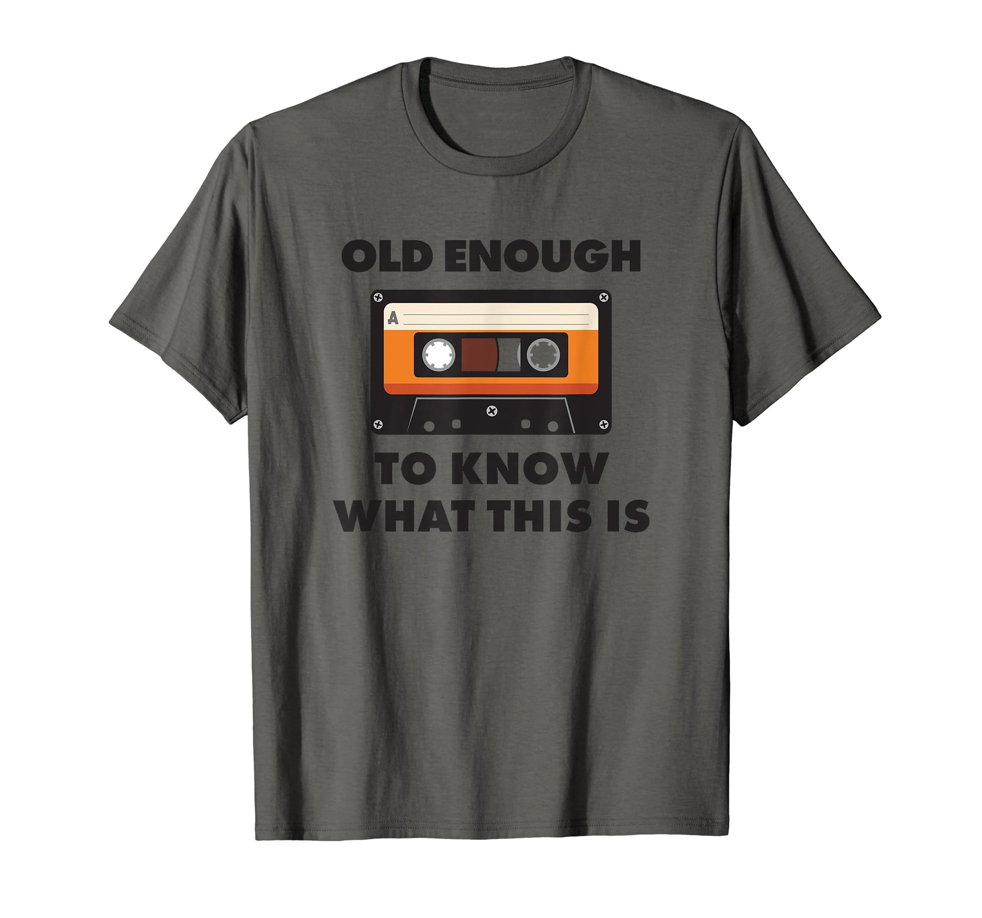 Dad Joke Funny Old Enough Cassette T-Shirt - Fun Novelty Design for Adults - T-Shirt, Sweatshirt, Hoodie
