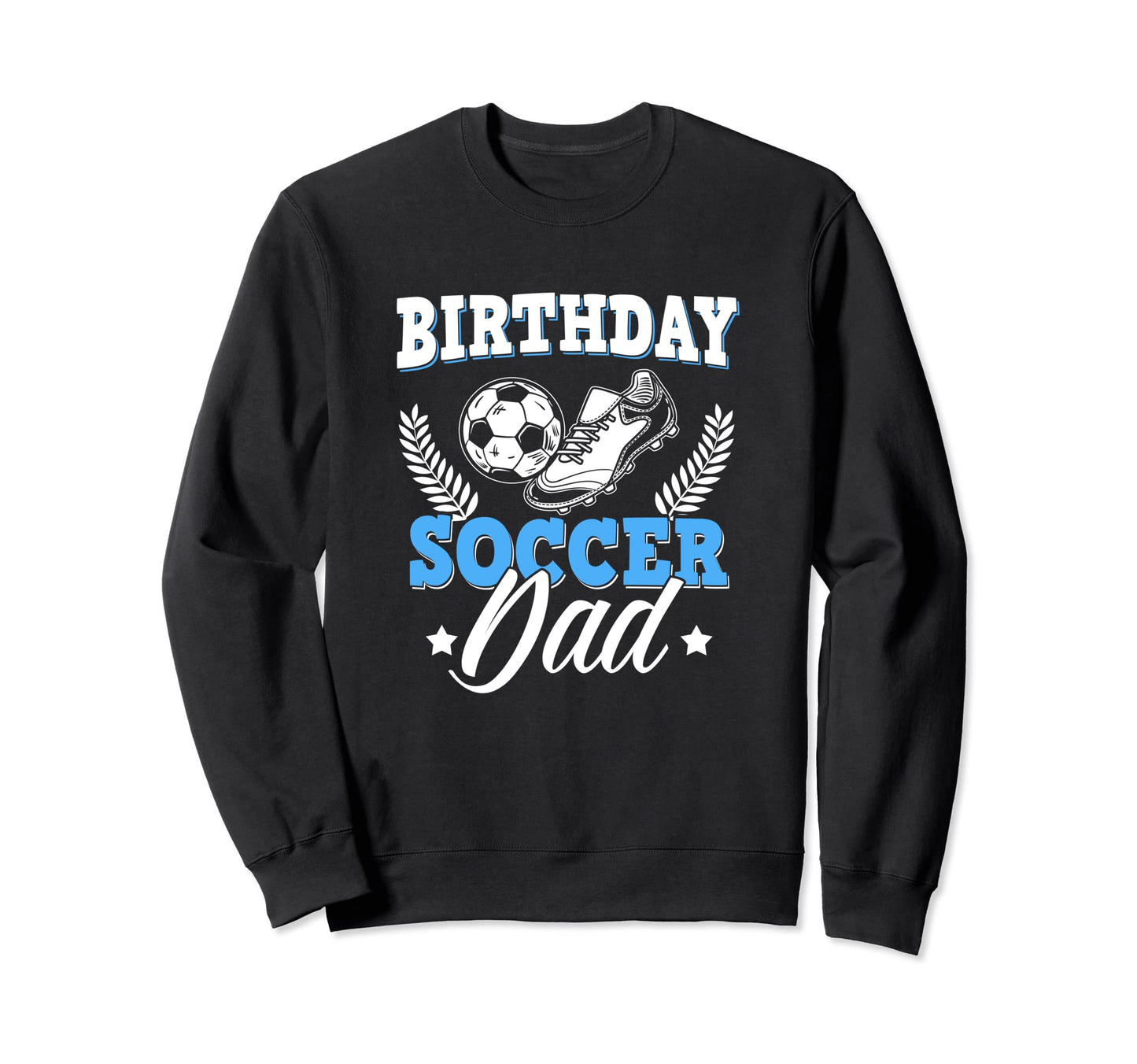 Funny Soccer Lover Birthday Dads Sweatshirt - Graphic Print for Adults - T-Shirt, Sweatshirt, Hoodie