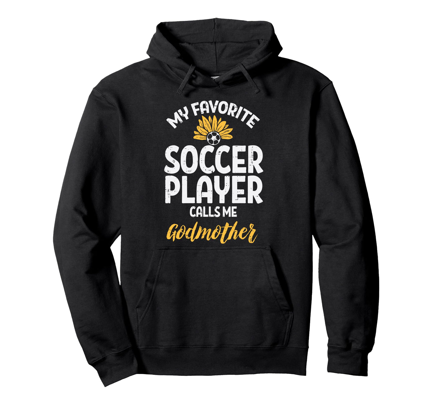 My Favorite Soccer Player Godmother Hoodie - Fun Novelty Design Men Women - T-Shirt, Sweatshirt, Hoodie