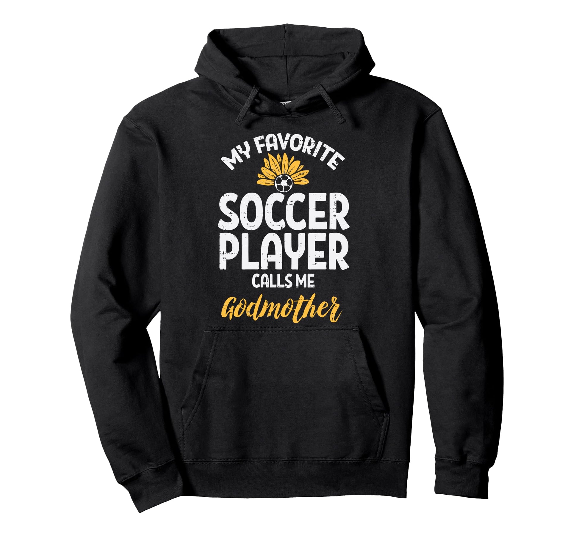 My Favorite Soccer Player Godmother Hoodie - Fun Novelty Design Men Women - T-Shirt, Sweatshirt, Hoodie