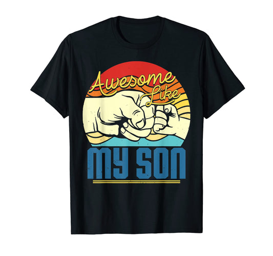 Awesome Like My Son Funny Fathers Day T-Shirt - Streetwear Style Men Women - T-Shirt, Sweatshirt, Hoodie