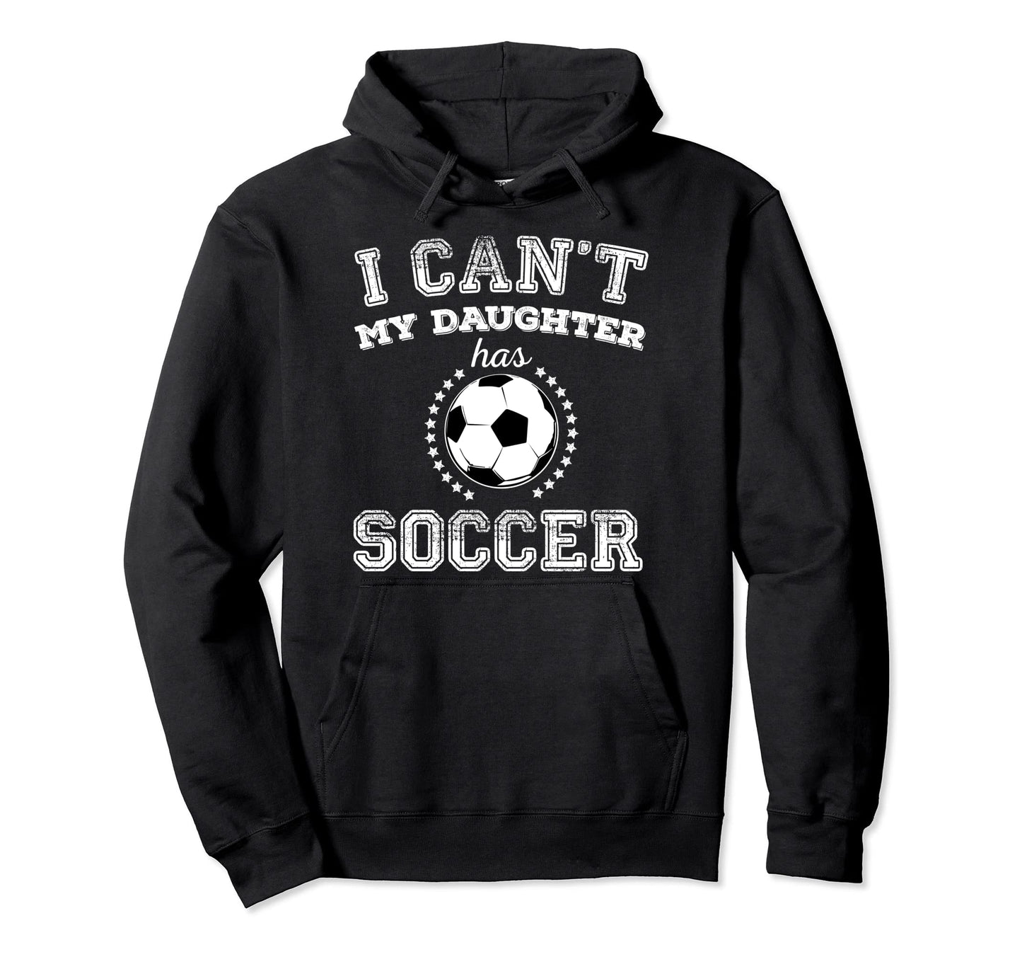 I Cant My Daughter Has Soccer Sports Hoodie - Trendy Graphic for Adults - T-Shirt, Sweatshirt, Hoodie