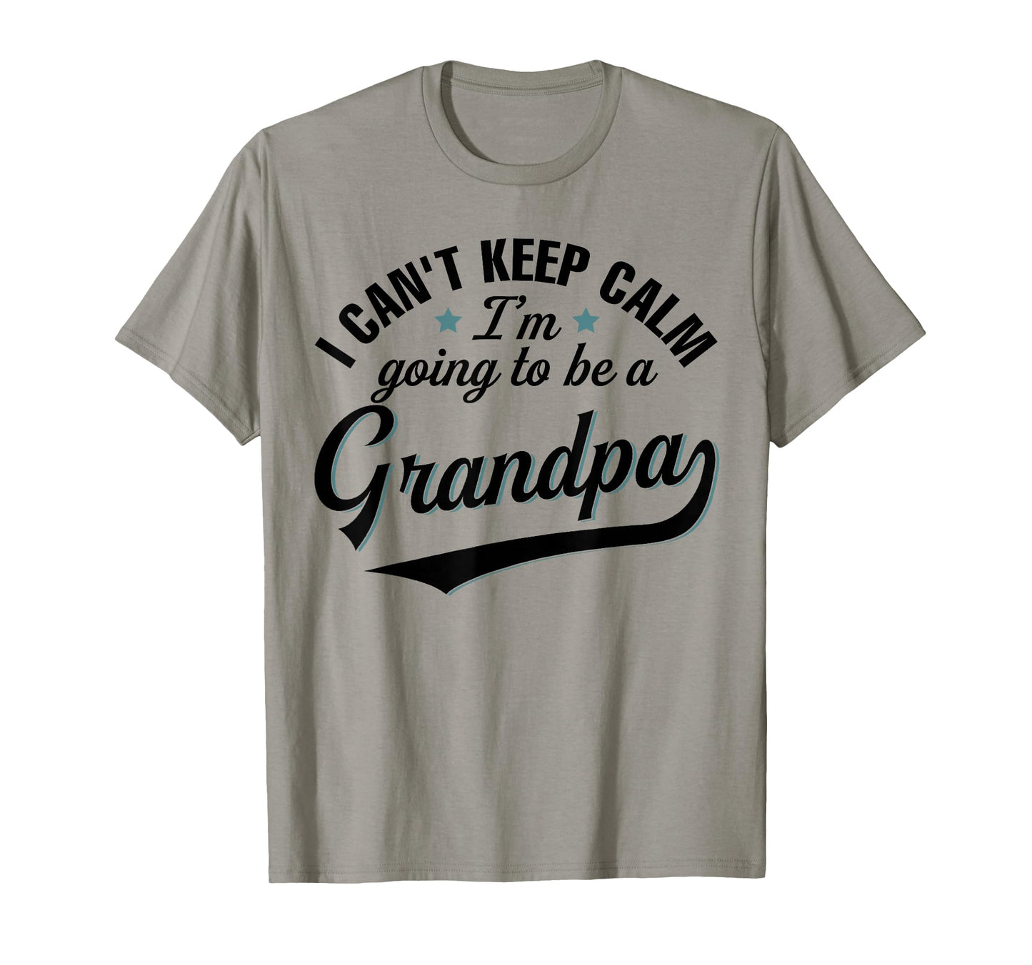 I Cant Keep Calm Im Going To Be Grandpa T-Shirt - Graphic Print Men Women - T-Shirt, Sweatshirt, Hoodie