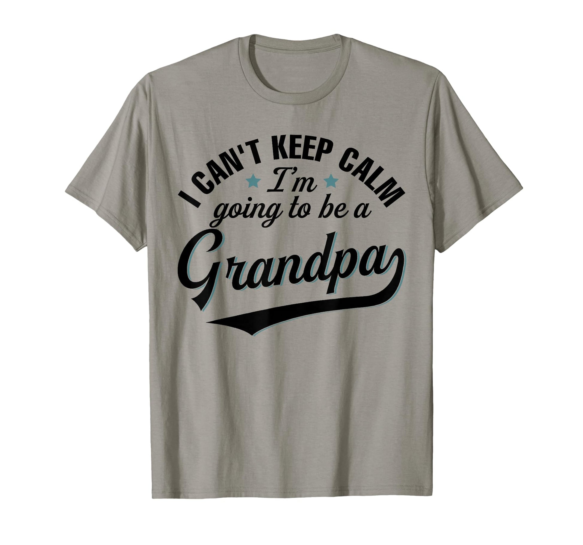 I Cant Keep Calm Im Going To Be Grandpa T-Shirt - Graphic Print Men Women - T-Shirt, Sweatshirt, Hoodie