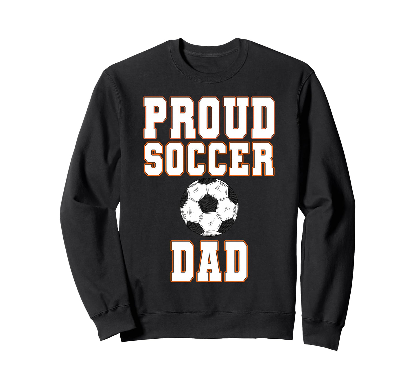 Proud Soccer Dad Game Day Sports Sweatshirt - Fun Novelty Design Unisex - T-Shirt, Sweatshirt, Hoodie