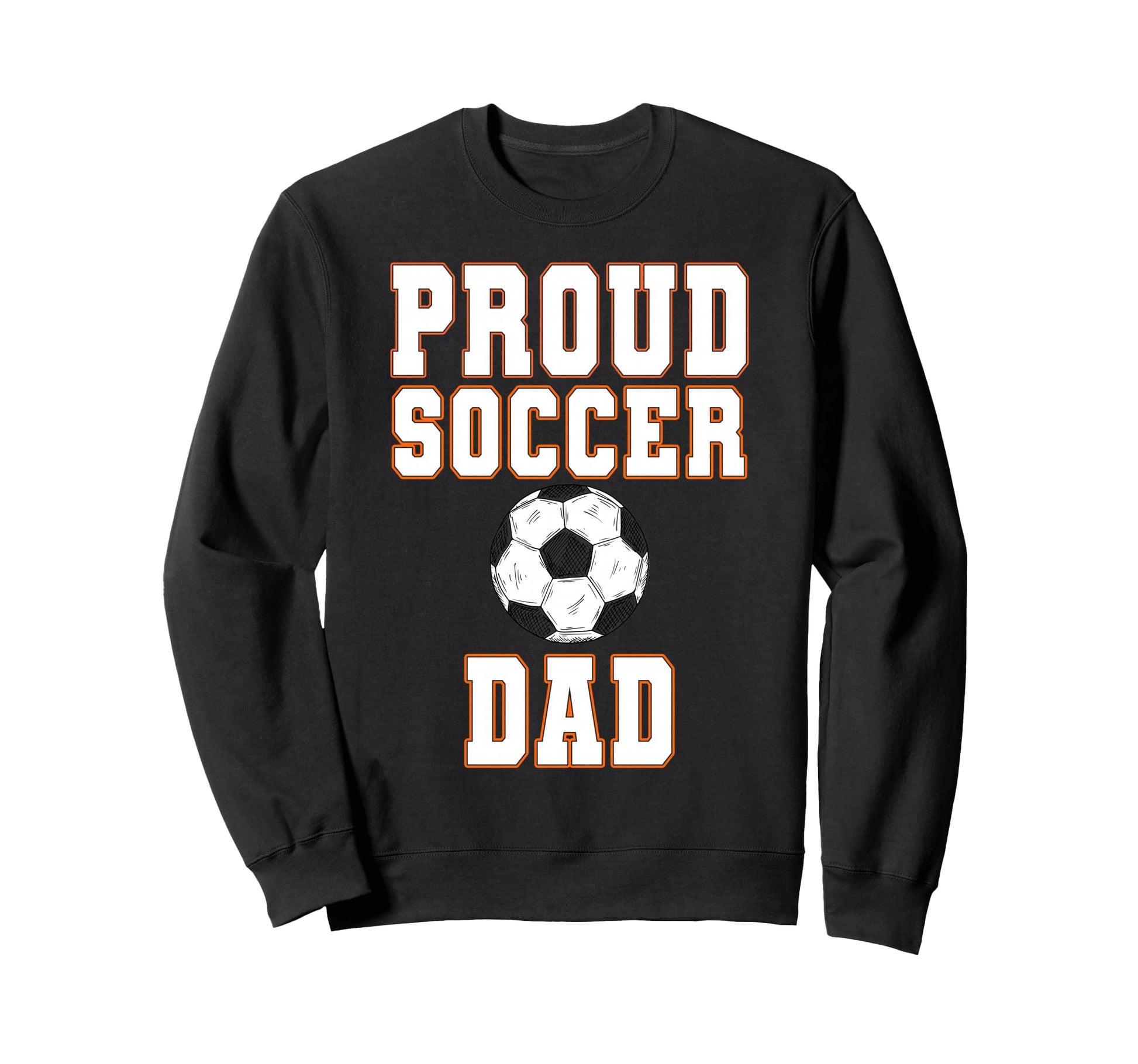 Proud Soccer Dad Game Day Sports Sweatshirt - Fun Novelty Design Unisex - T-Shirt, Sweatshirt, Hoodie