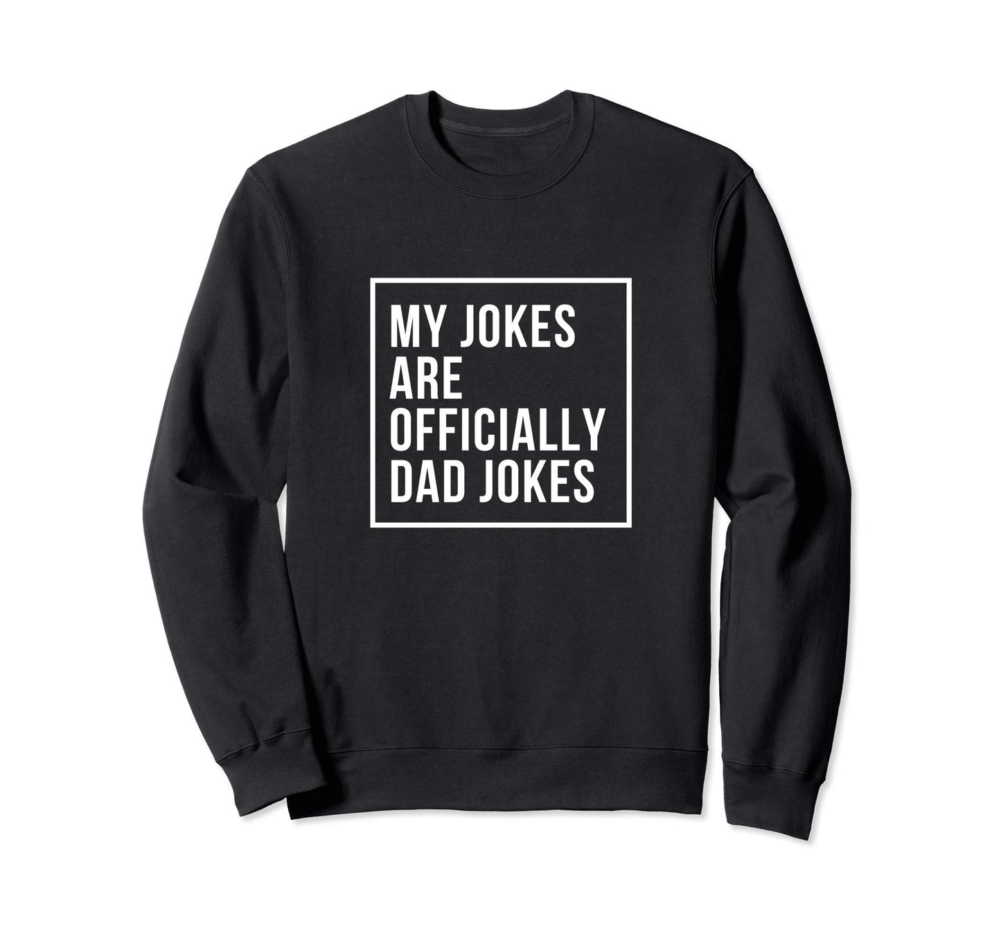 My Jokes Are Officially Dad Sweatshirt - Casual Everyday Wear Men Women - T-Shirt, Sweatshirt, Hoodie