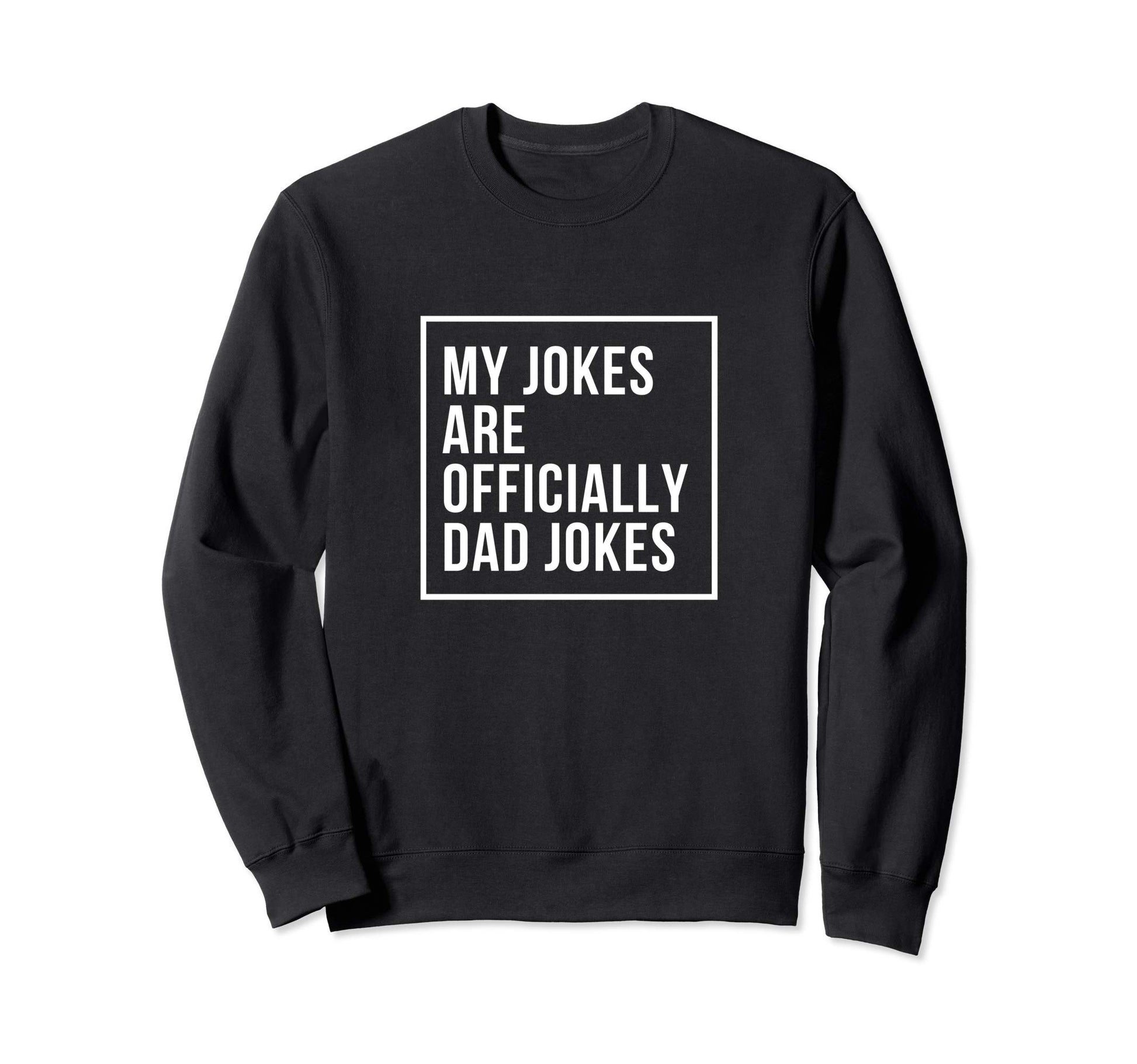 My Jokes Are Officially Dad Sweatshirt - Casual Everyday Wear Men Women - T-Shirt, Sweatshirt, Hoodie