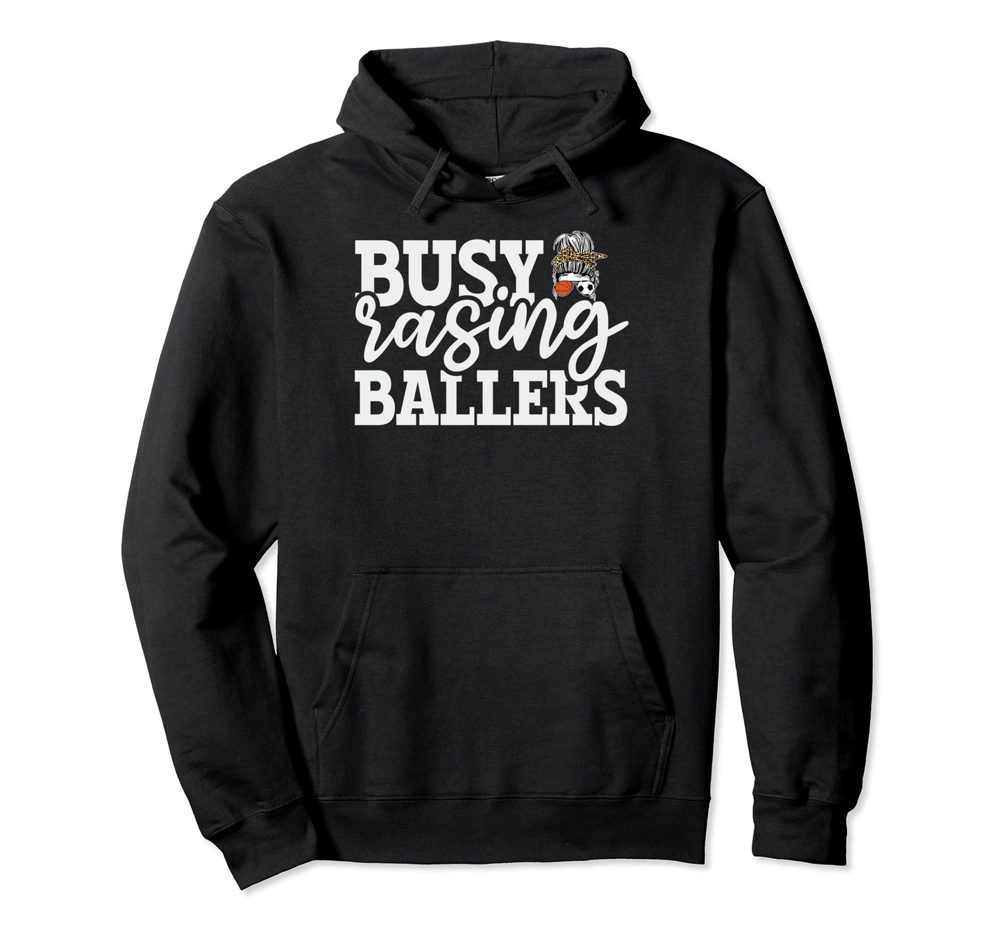 Busy Raising Ballers Baller Mom Hoodie - Casual Everyday Wear Men Women - T-Shirt, Sweatshirt, Hoodie