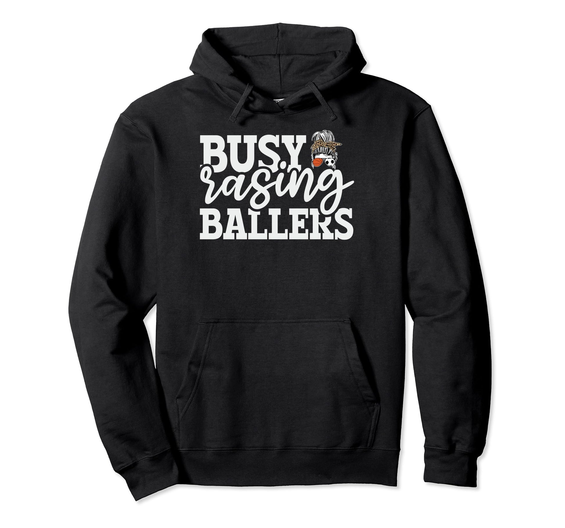 Busy Raising Ballers Baller Mom Hoodie - Casual Everyday Wear Men Women - T-Shirt, Sweatshirt, Hoodie