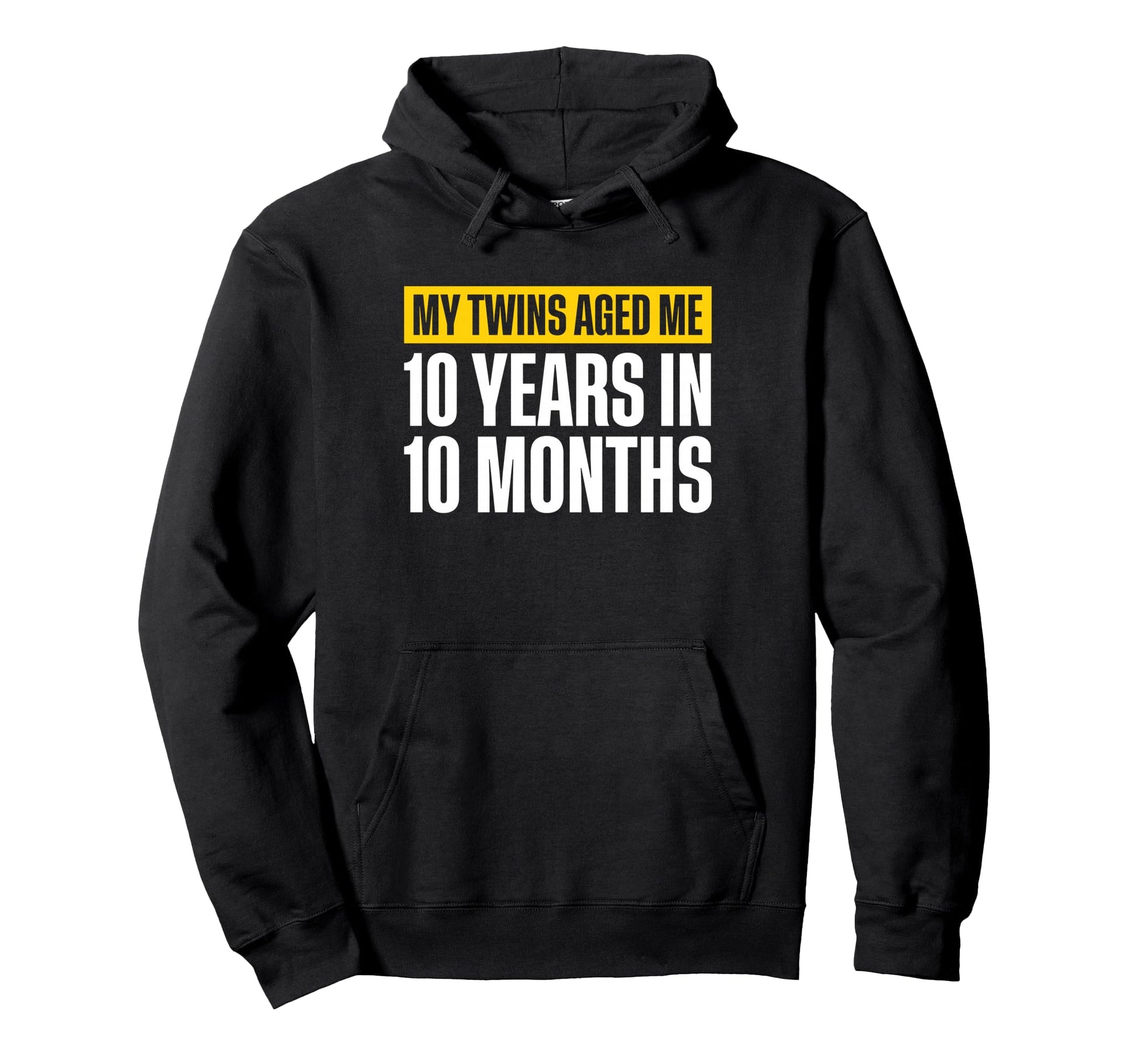 My Twins Aged Me 10 Years 10 Months Twin Dad Hoodie - Graphic Print Unisex - T-Shirt, Sweatshirt, Hoodie