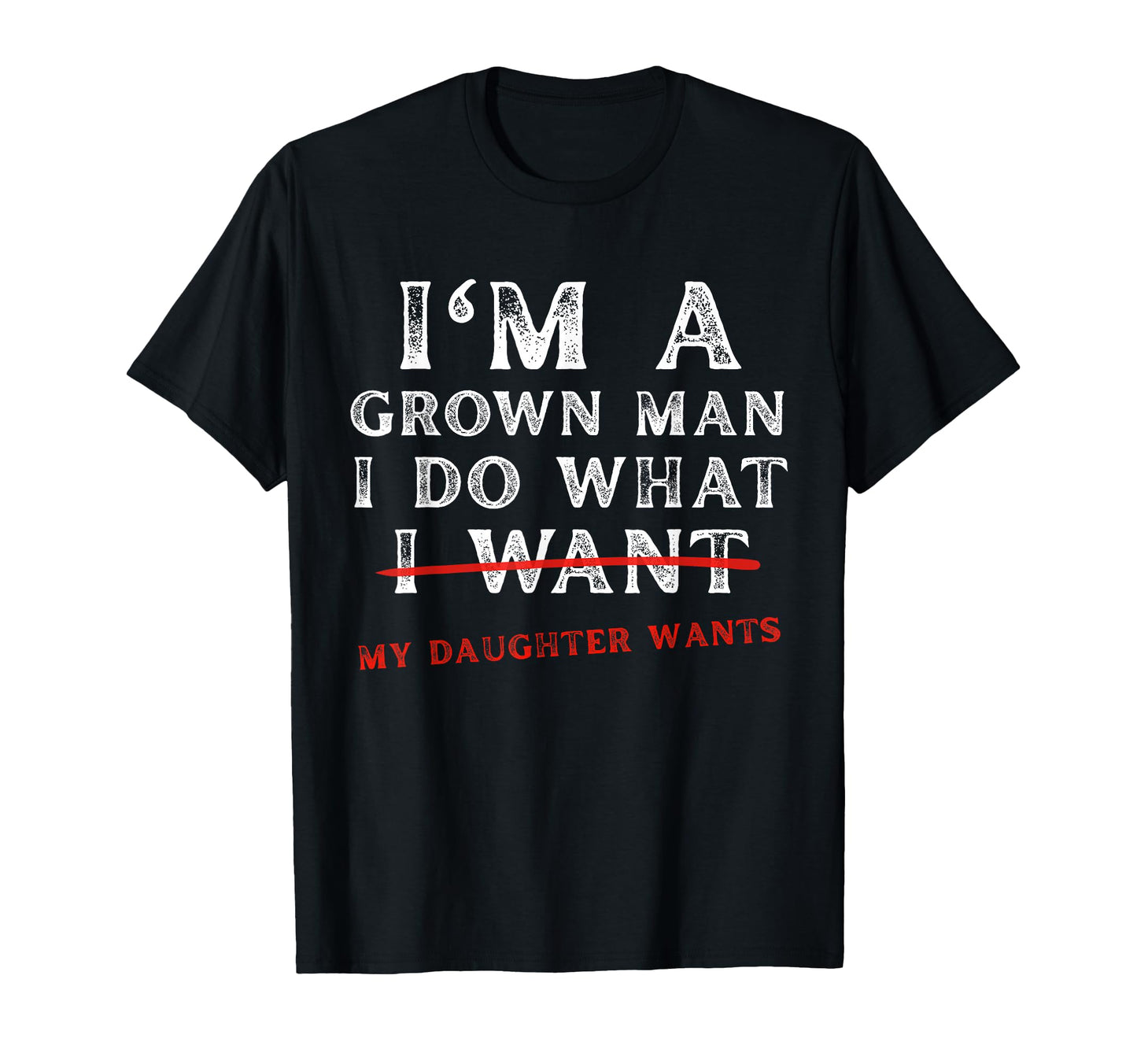 Funny Dad Father Im Grown I Do What T-Shirt - Fun Novelty Design Men Women - T-Shirt, Sweatshirt, Hoodie