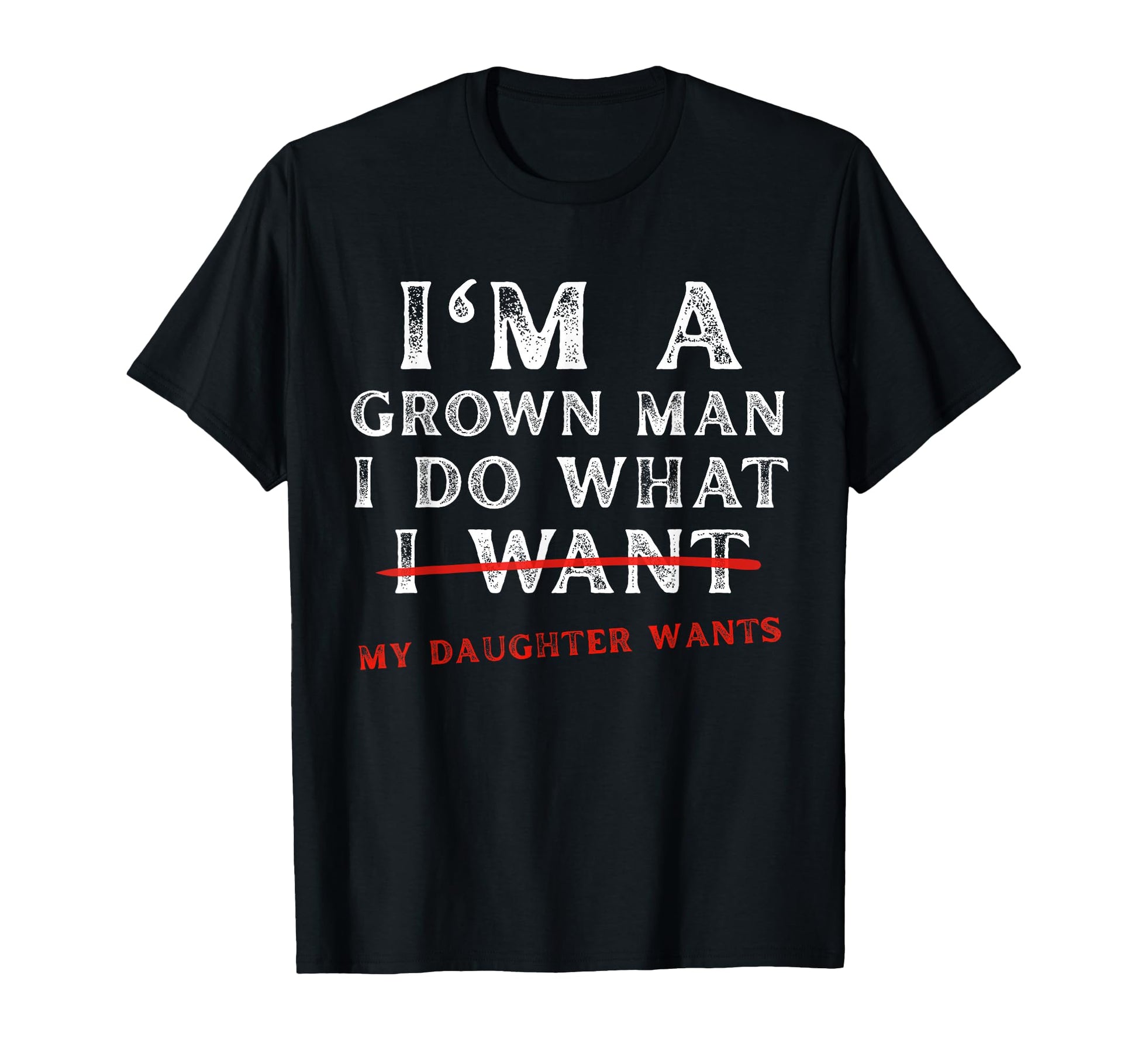 Funny Dad Father Im Grown I Do What T-Shirt - Fun Novelty Design Men Women - T-Shirt, Sweatshirt, Hoodie