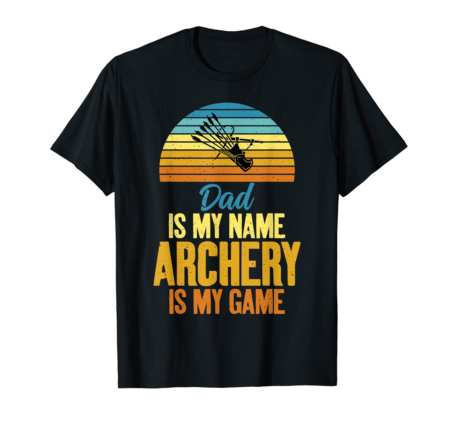 Dad Is My Name Archery My Game T-Shirt - Fun Novelty Design Men Women - T-Shirt, Sweatshirt, Hoodie