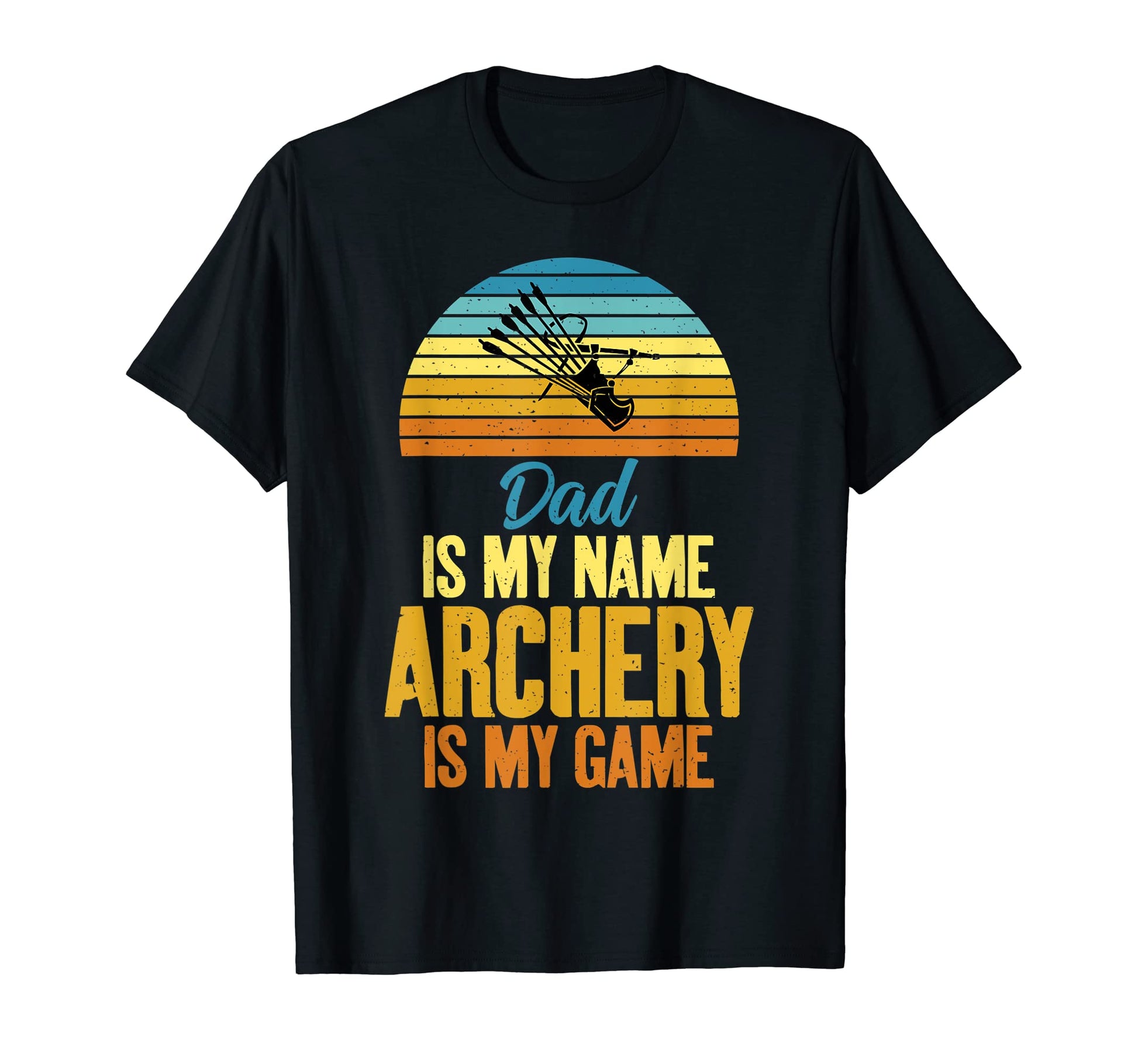 Dad Is My Name Archery My Game T-Shirt - Fun Novelty Design Men Women - T-Shirt, Sweatshirt, Hoodie