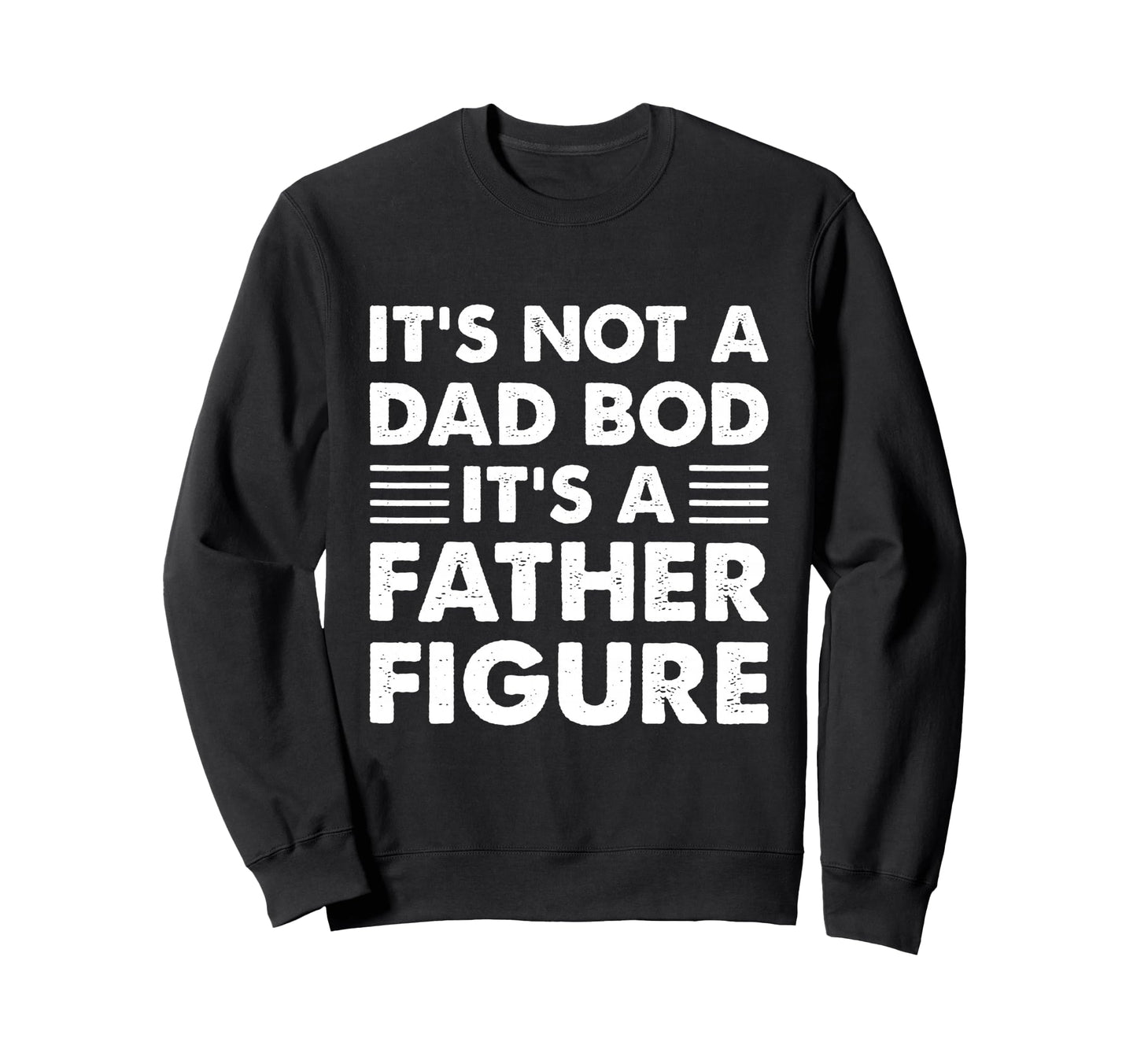 Its Not Dad Bod Its Father Sweatshirt - Fun Novelty Design for Adults - T-Shirt, Sweatshirt, Hoodie