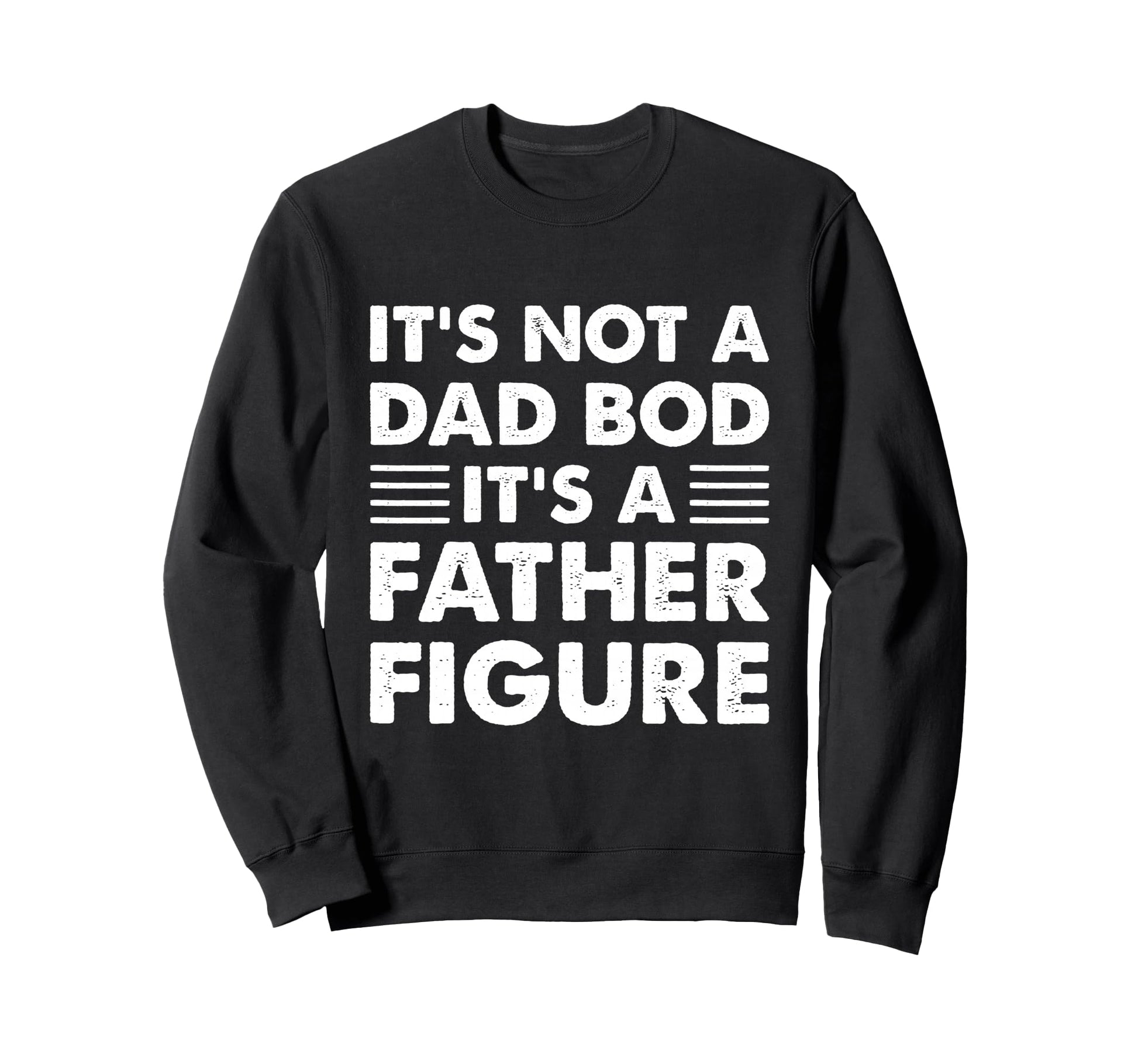 Its Not Dad Bod Its Father Sweatshirt - Fun Novelty Design for Adults - T-Shirt, Sweatshirt, Hoodie