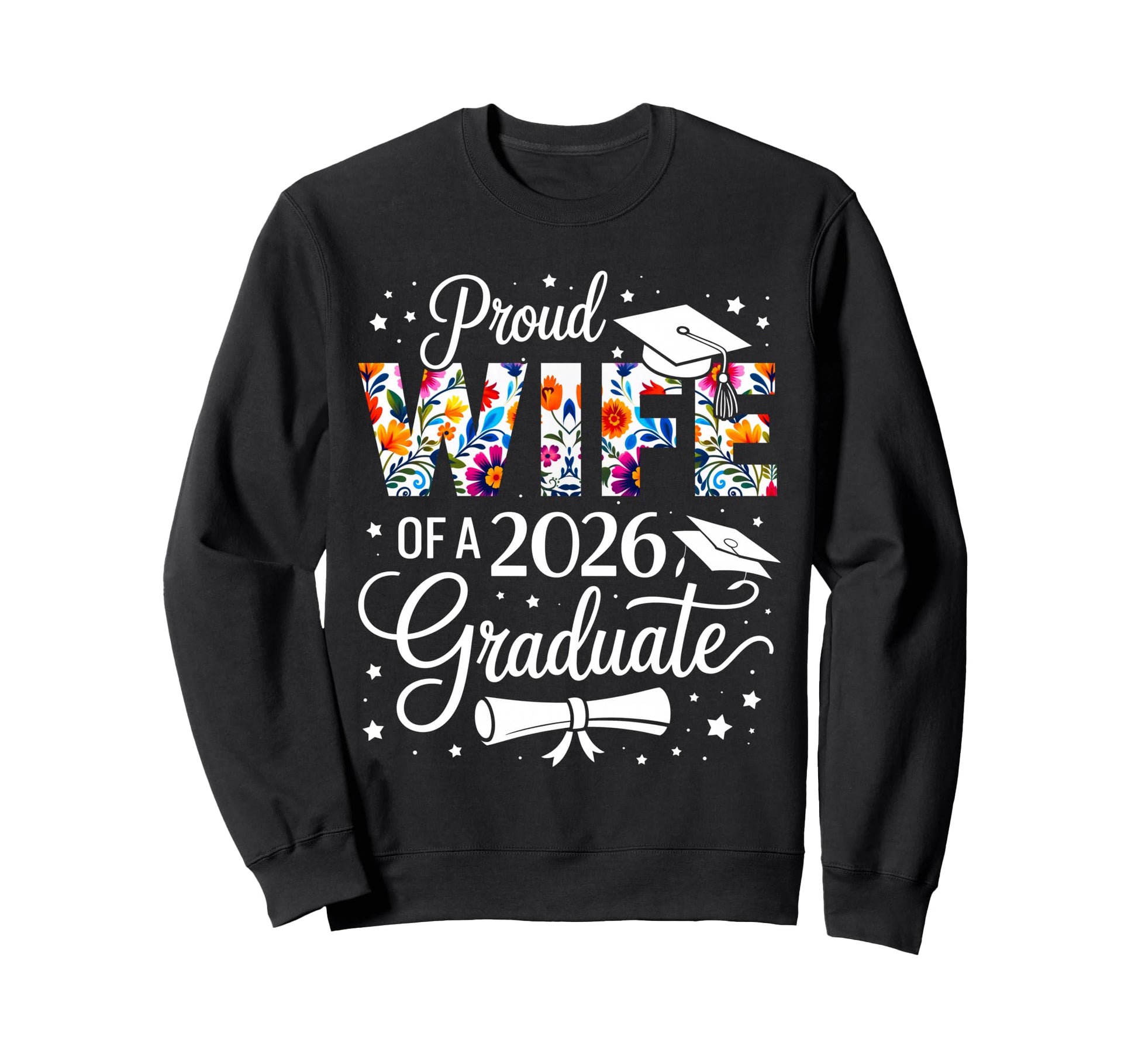 Proud Wife 2026 Graduate Floral Sweatshirt - Fun Novelty Design Unisex - T-Shirt, Sweatshirt, Hoodie