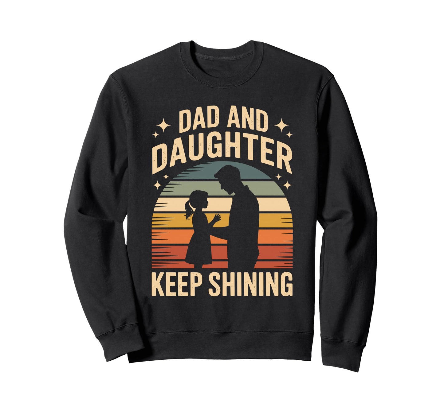 Dad And Daughter Keep Shining Sweatshirt - Novelty Apparel for Adults - T-Shirt, Sweatshirt, Hoodie