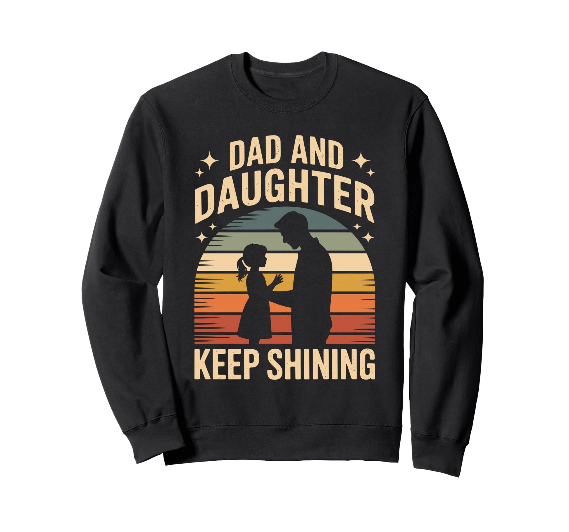 Dad And Daughter Keep Shining Sweatshirt - Novelty Apparel for Adults - T-Shirt, Sweatshirt, Hoodie