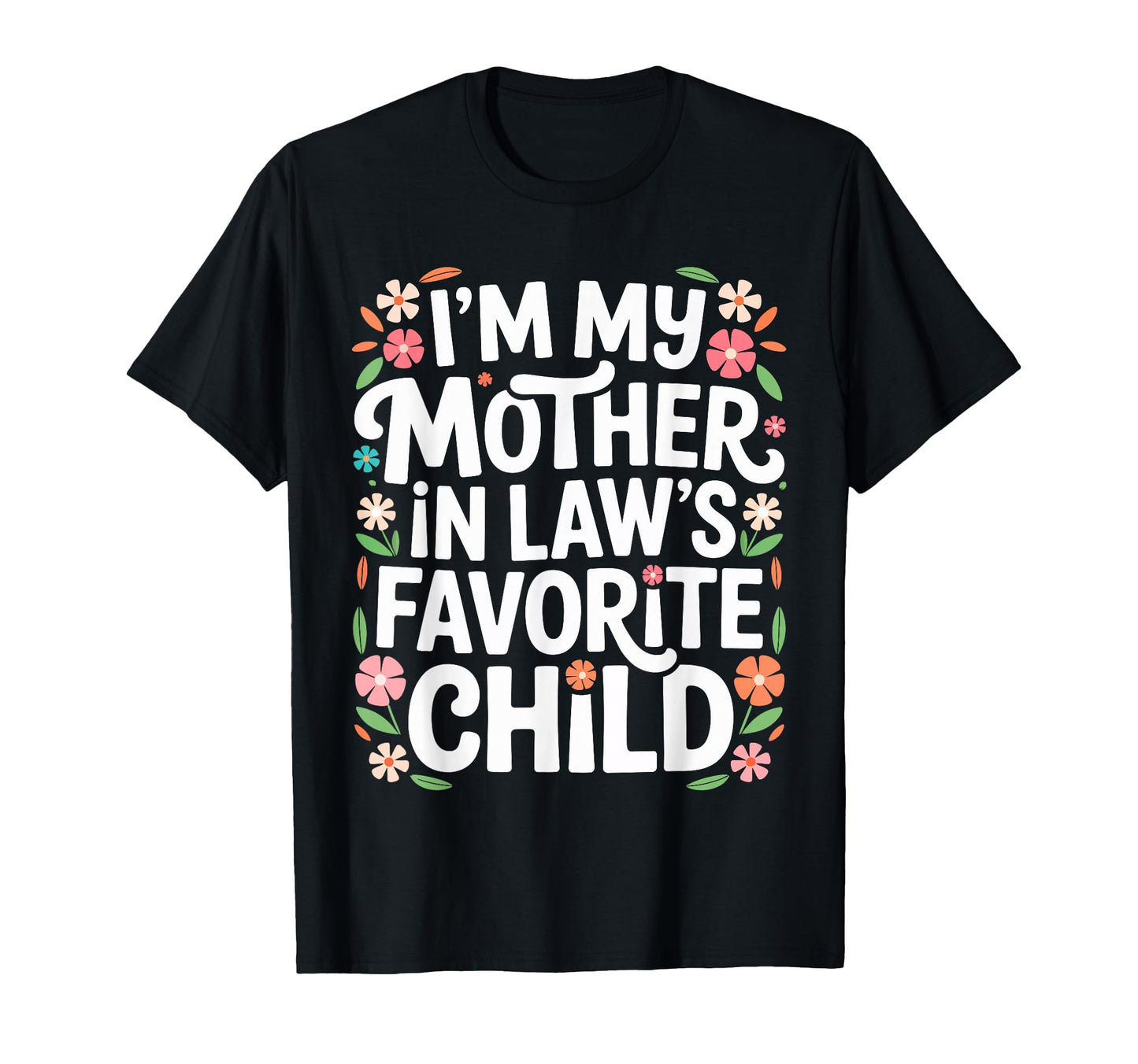 Im My Mother Laws Favorite Child Son T-Shirt - Custom Art Print Men Women - T-Shirt, Sweatshirt, Hoodie