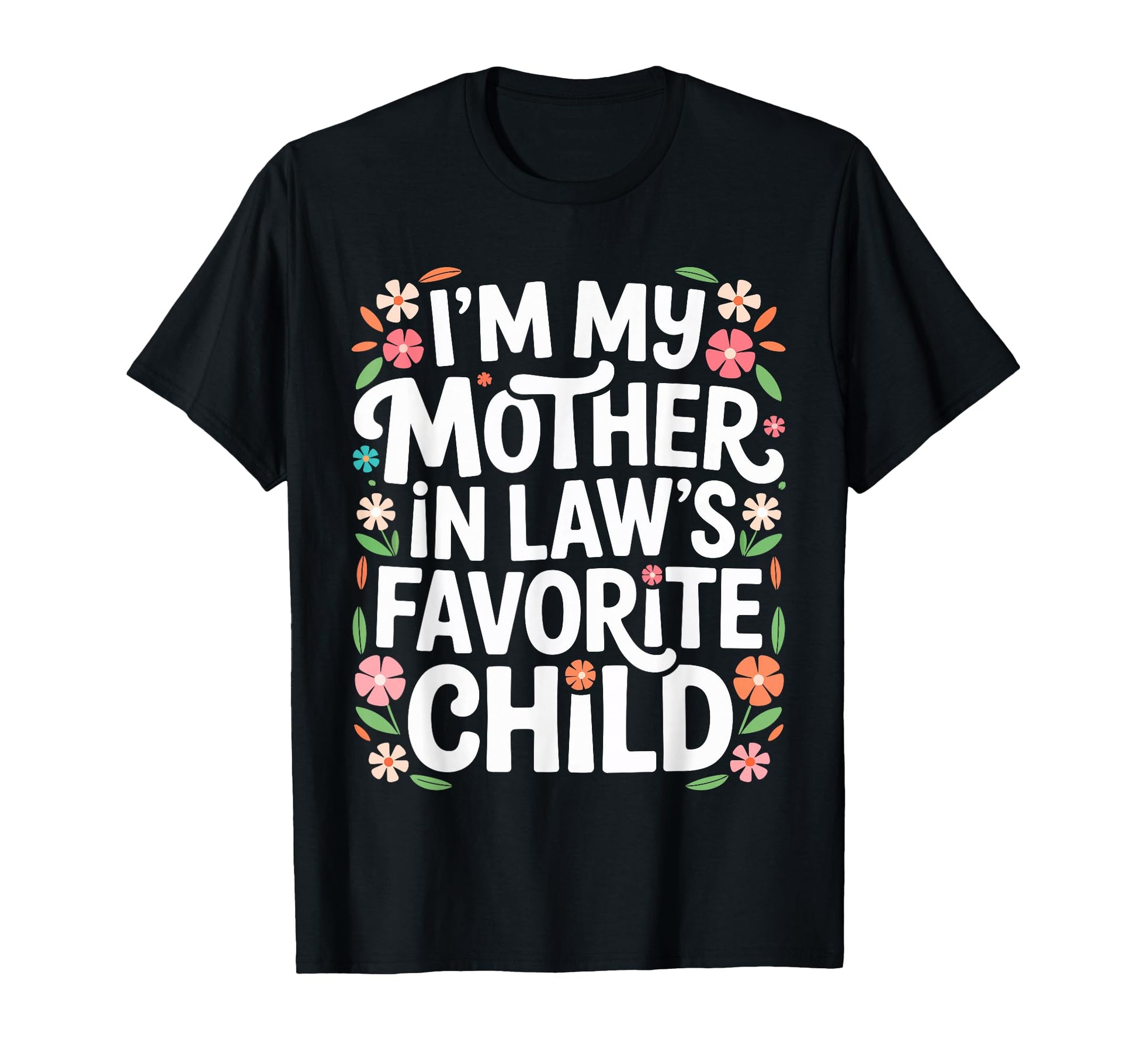 Im My Mother Laws Favorite Child Son T-Shirt - Custom Art Print Men Women - T-Shirt, Sweatshirt, Hoodie