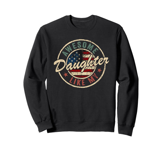 Awesome Like My Daughter Funny Dad Sweatshirt - Fun Novelty Design Unisex - T-Shirt, Sweatshirt, Hoodie