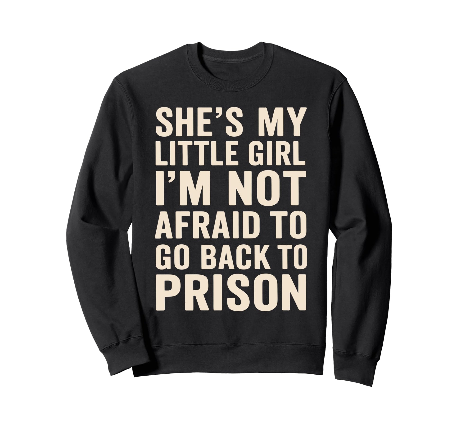 Shes My Little Funny Overprotective Sweatshirt - Trendy Graphic Men Women - T-Shirt, Sweatshirt, Hoodie
