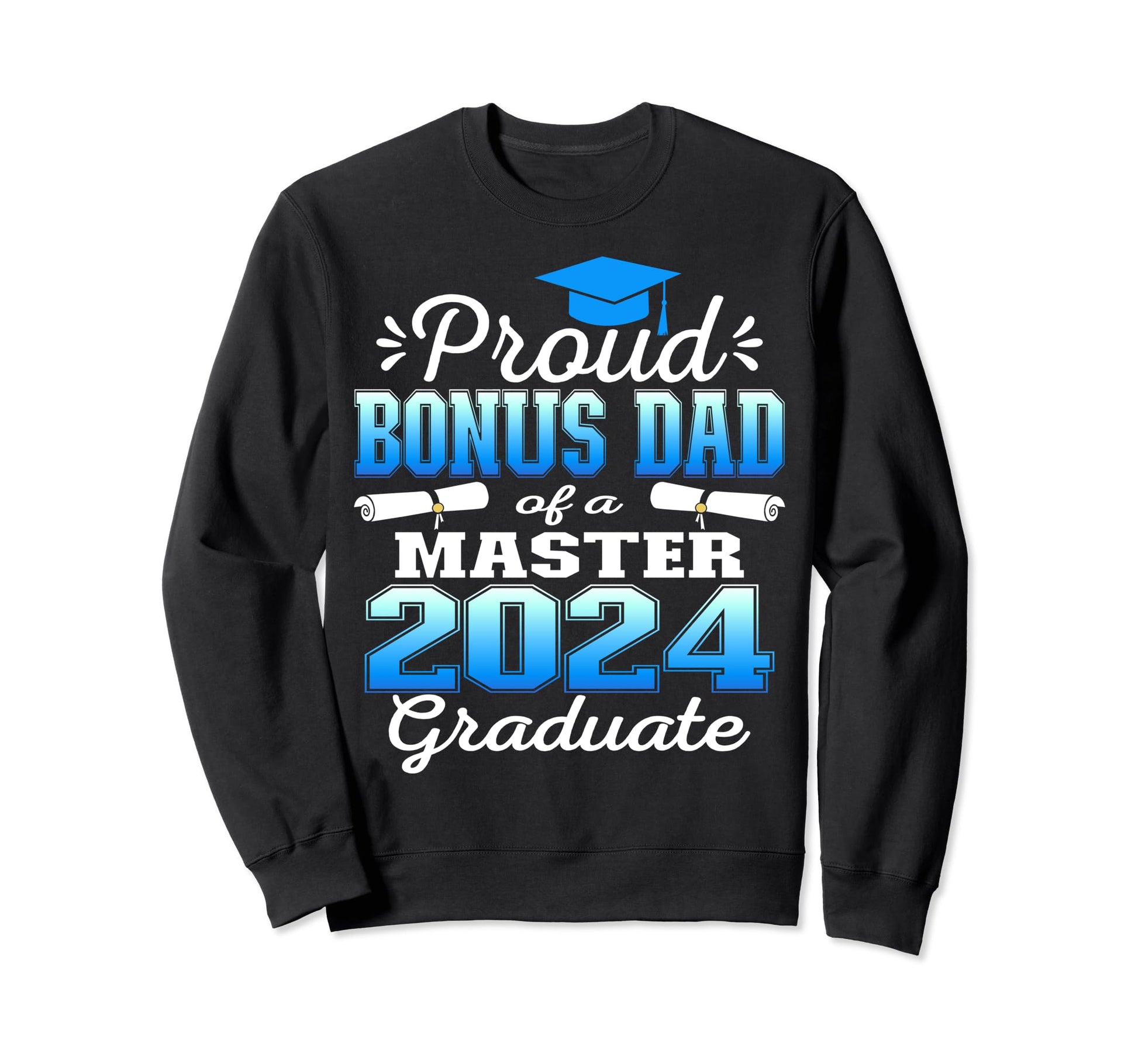 Proud Bonus Dad 2024 Class Sweatshirt - Fun Novelty Design Men Women - T-Shirt, Sweatshirt, Hoodie