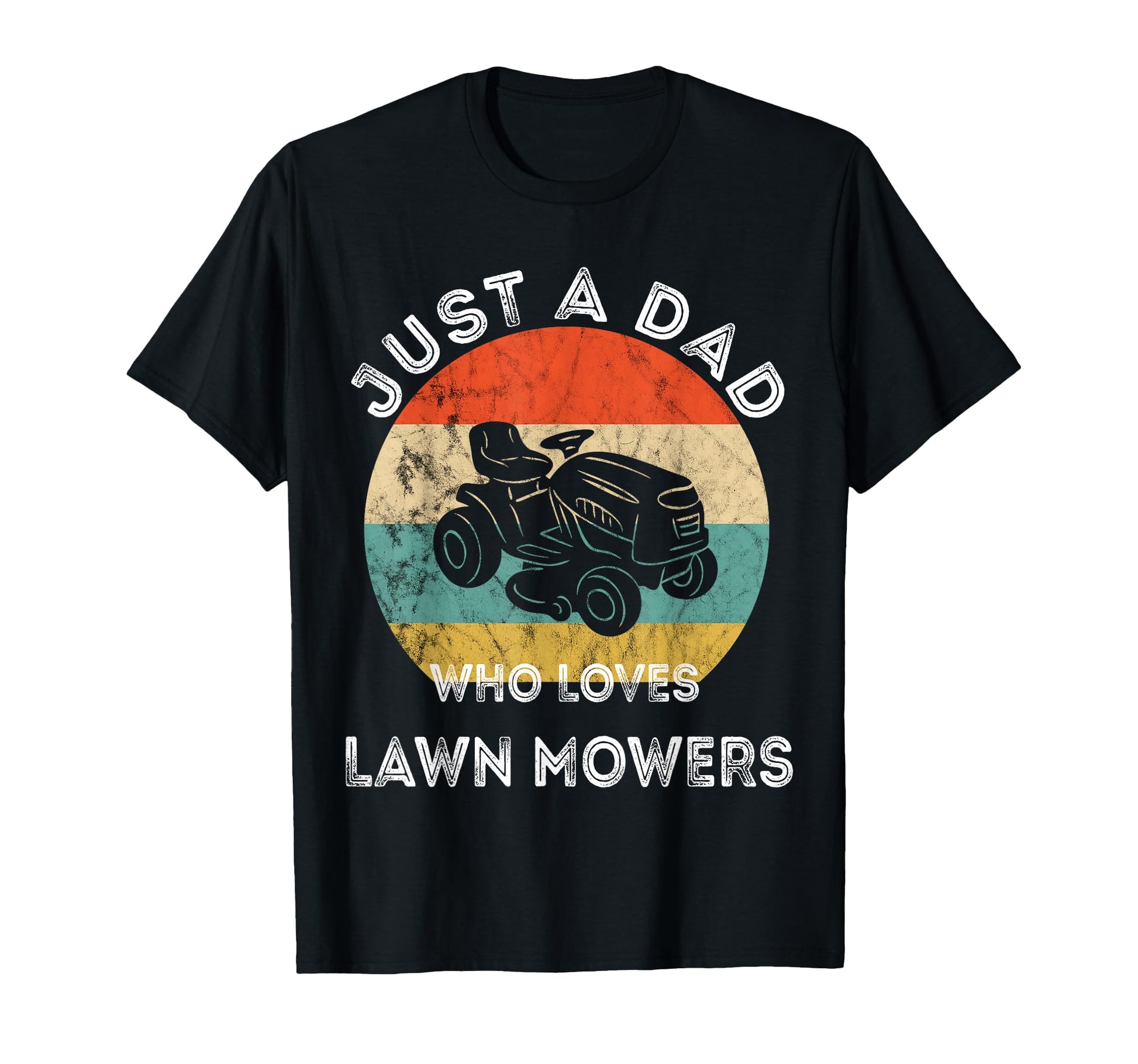 Just Dad Who Loves Lawn Mowers Father T-Shirt - Fun Novelty Design Unisex - T-Shirt, Sweatshirt, Hoodie