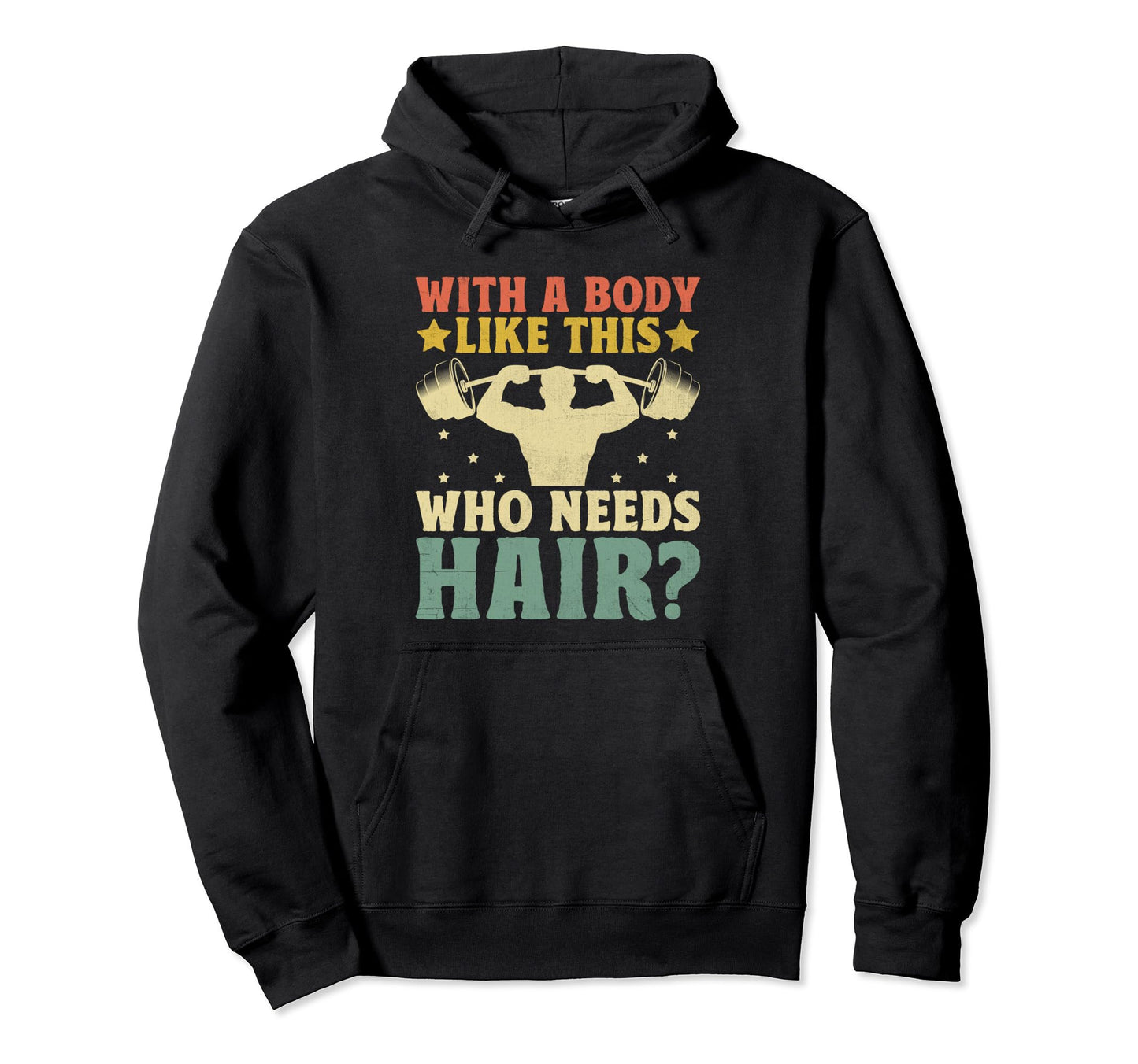 Body Like This Who Needs Hair Funny Bald Hoodie - Trendy Graphic Men Women - T-Shirt, Sweatshirt, Hoodie
