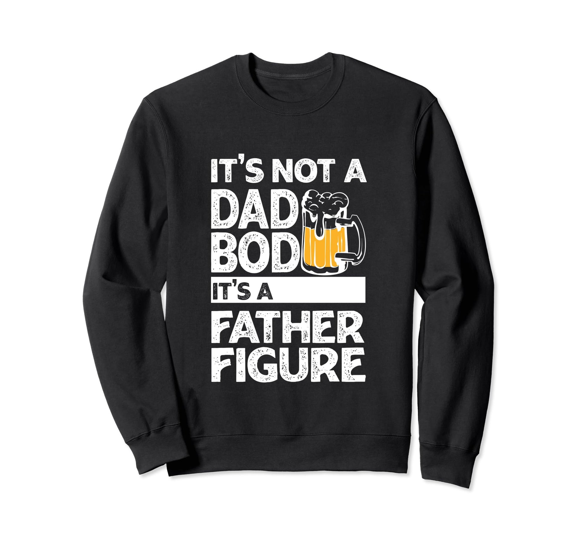 Its Not Dad Bod Its Father Figure Sweatshirt - Minimalist Print for Adults - T-Shirt, Sweatshirt, Hoodie