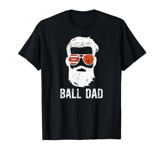 Ball Dad Football Basketball Dad T-Shirt - Casual Everyday Wear Unisex - T-Shirt, Sweatshirt, Hoodie