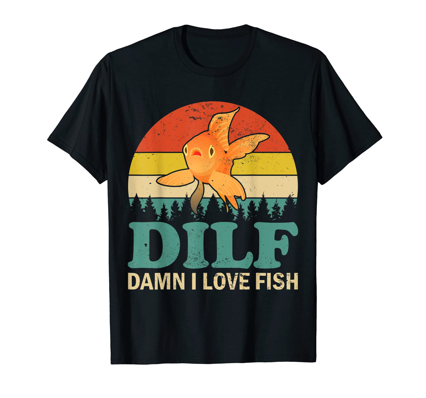Funny Dilf Damn I Love Fish Tank T-Shirt - Novelty Apparel for Adults - T-Shirt, Sweatshirt, Hoodie