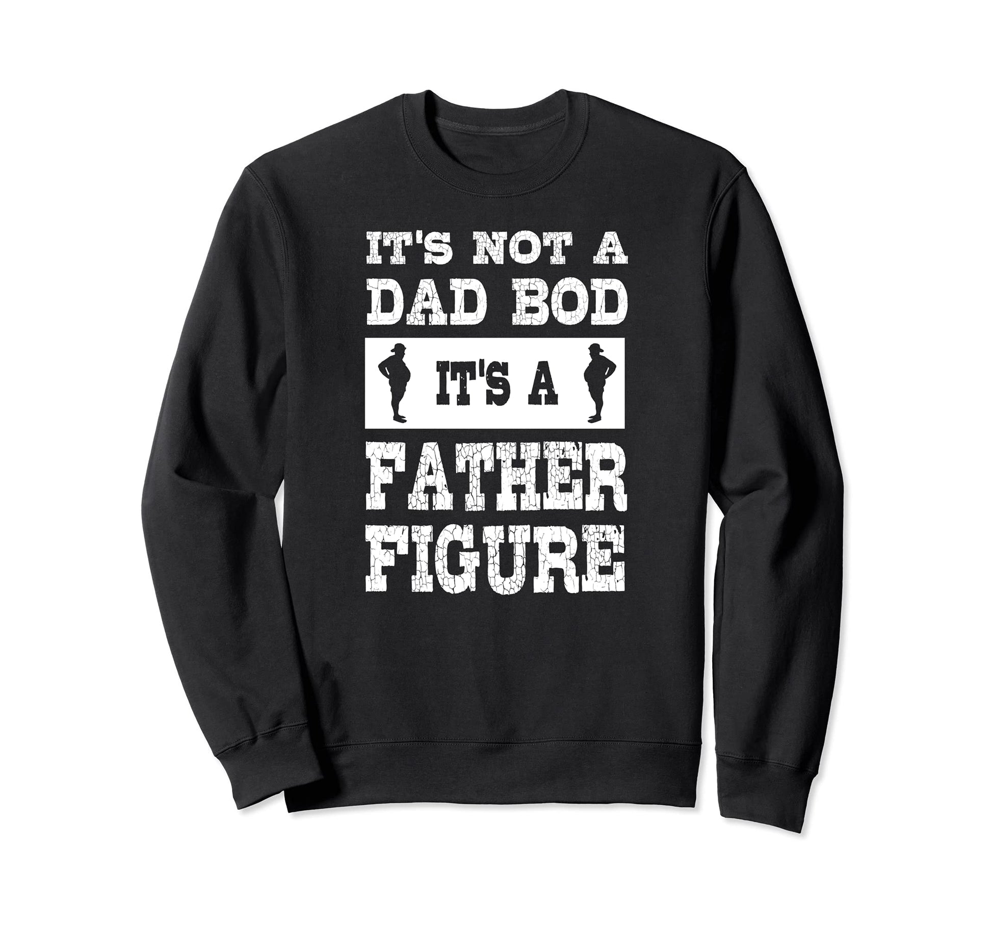 Its Not Dad Bod Its Father Figure Sweatshirt - Streetwear Style for Adults - T-Shirt, Sweatshirt, Hoodie