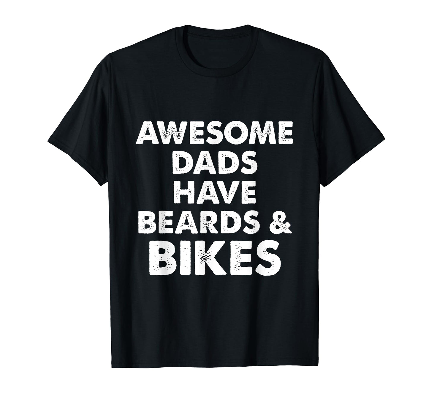 Awesome Dads Have Beards And Bikes T-Shirt - Casual Everyday Wear Unisex - T-Shirt, Sweatshirt, Hoodie