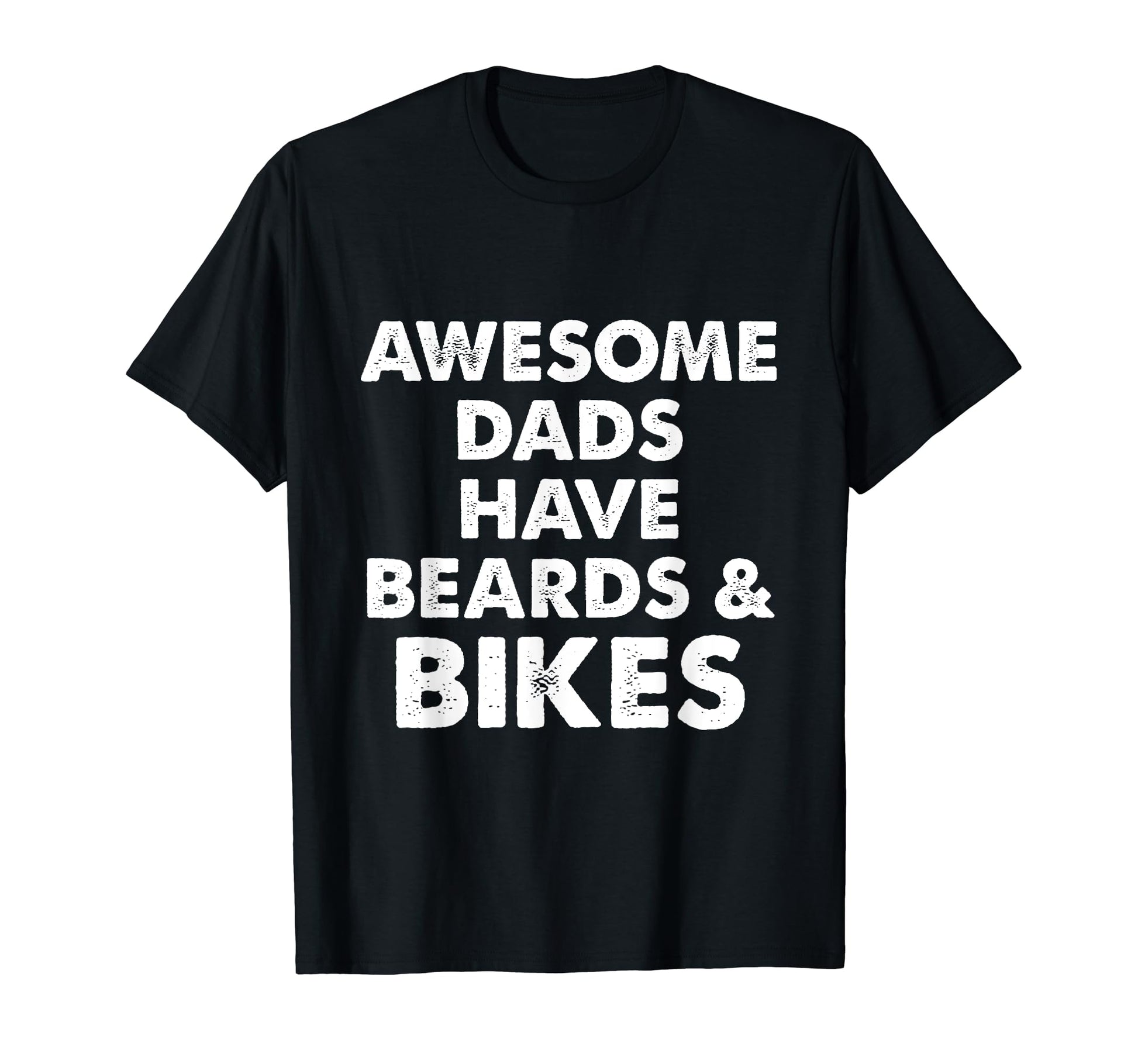 Awesome Dads Have Beards And Bikes T-Shirt - Casual Everyday Wear Unisex - T-Shirt, Sweatshirt, Hoodie