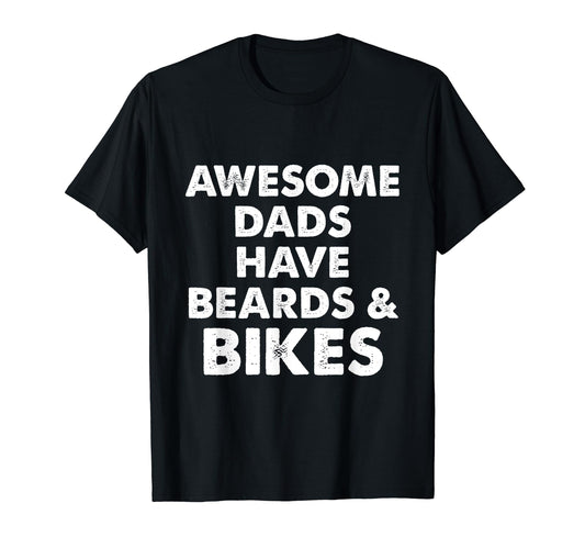 Awesome Dads Have Beards And Bikes T-Shirt - Casual Everyday Wear Unisex - T-Shirt, Sweatshirt, Hoodie