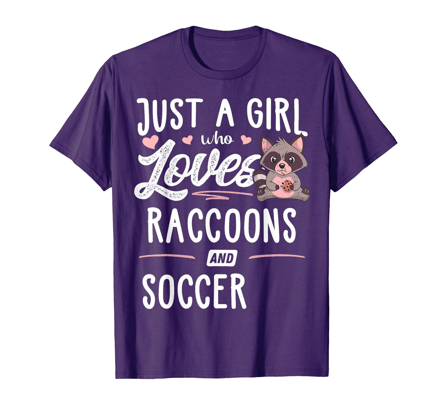 Just Who Loves Raccoons And Soccer Gift T-Shirt - Graphic Print Men Women - T-Shirt, Sweatshirt, Hoodie
