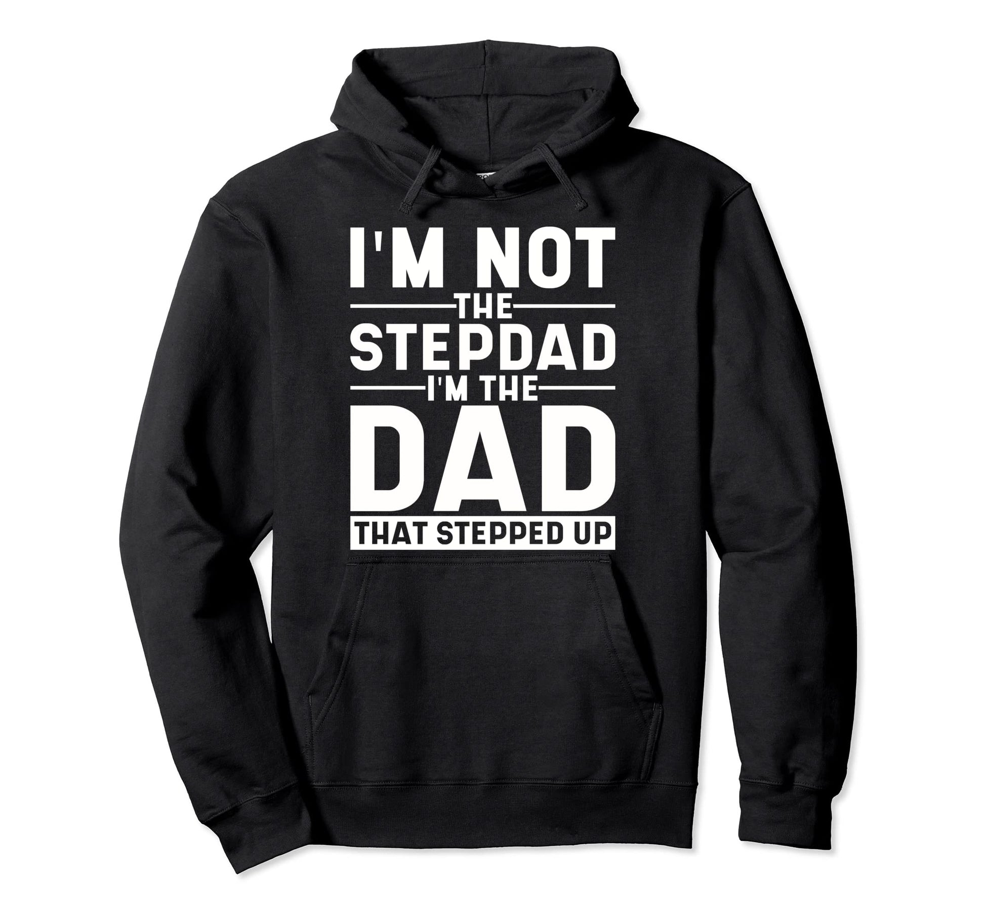 Im Not Stepdad Im Dad That Stepped Up Step Hoodie - Trendy Graphic Unisex - T-Shirt, Sweatshirt, Hoodie