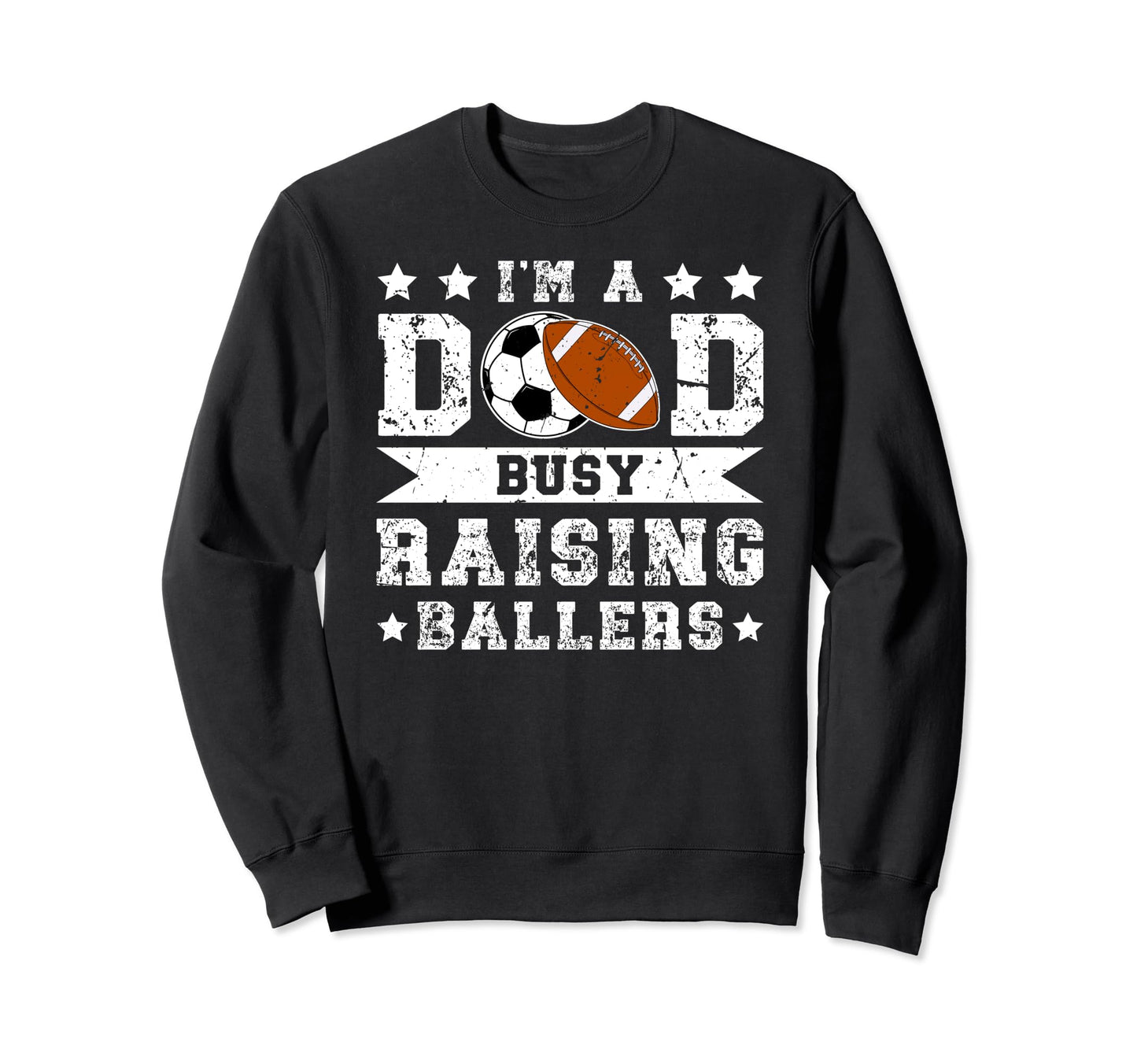 Im Dad Busy Raising Ballers Sweatshirt - Fun Novelty Design for Adults - T-Shirt, Sweatshirt, Hoodie