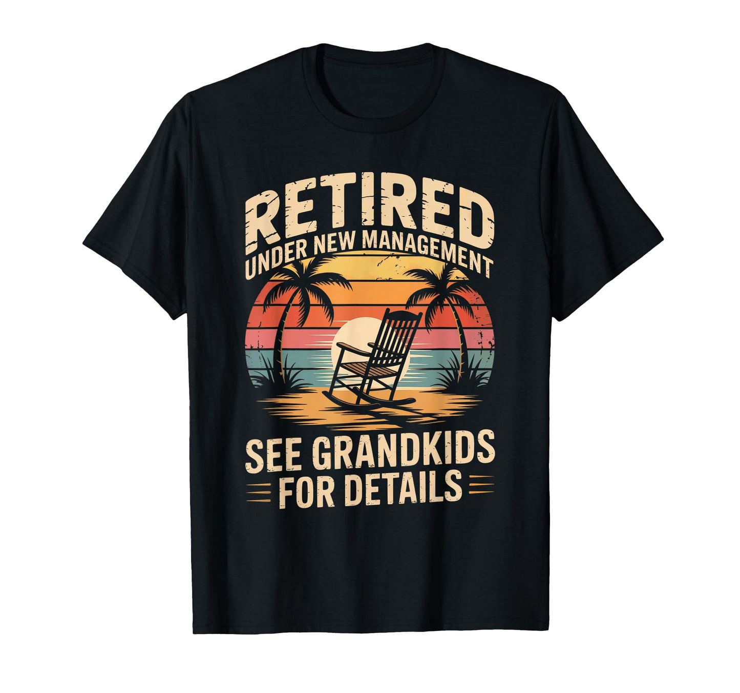 Retired Under New Management See Grandkids T-Shirt - Unique Graphic Unisex - T-Shirt, Sweatshirt, Hoodie