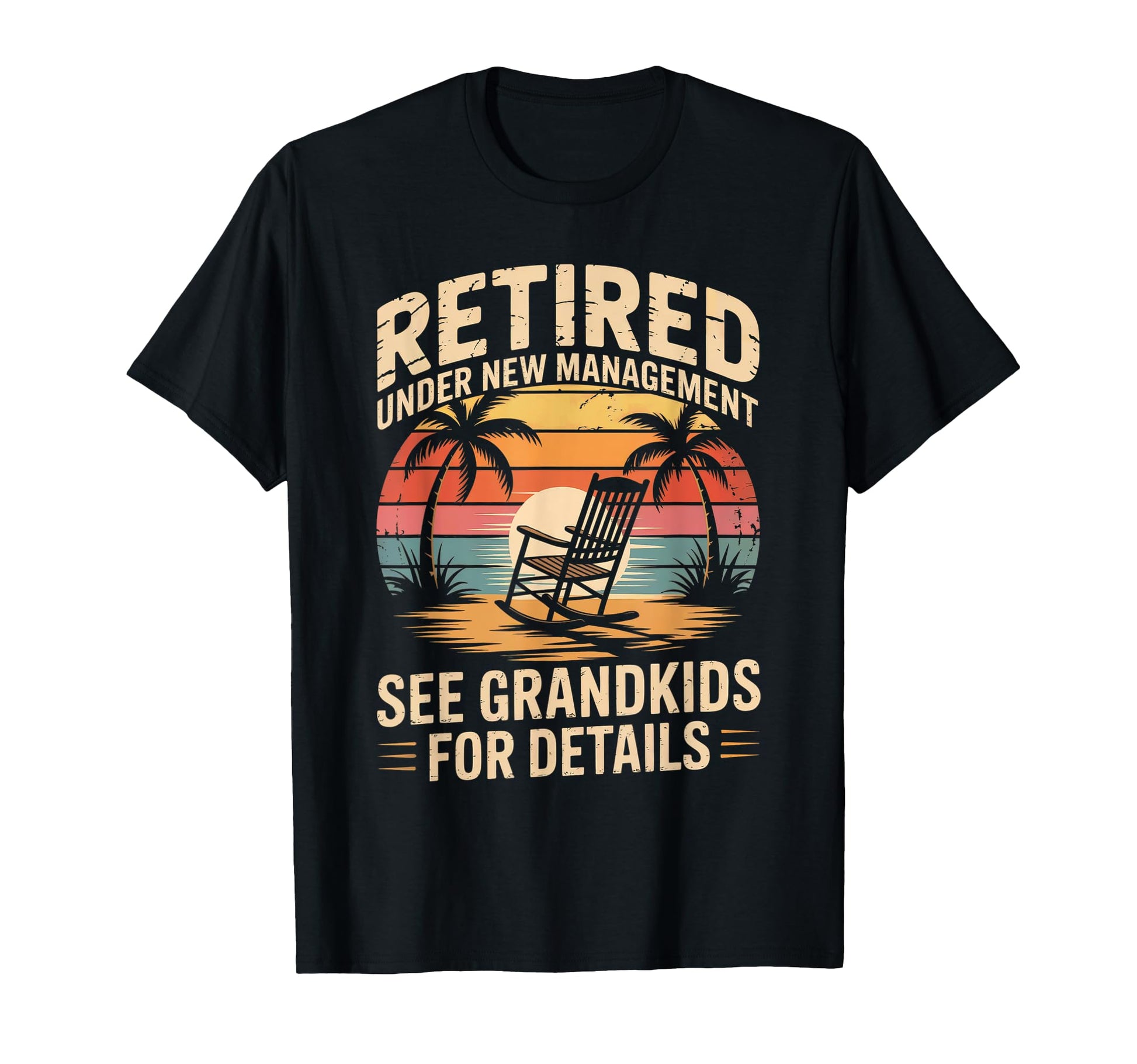 Retired Under New Management See Grandkids T-Shirt - Unique Graphic Unisex - T-Shirt, Sweatshirt, Hoodie