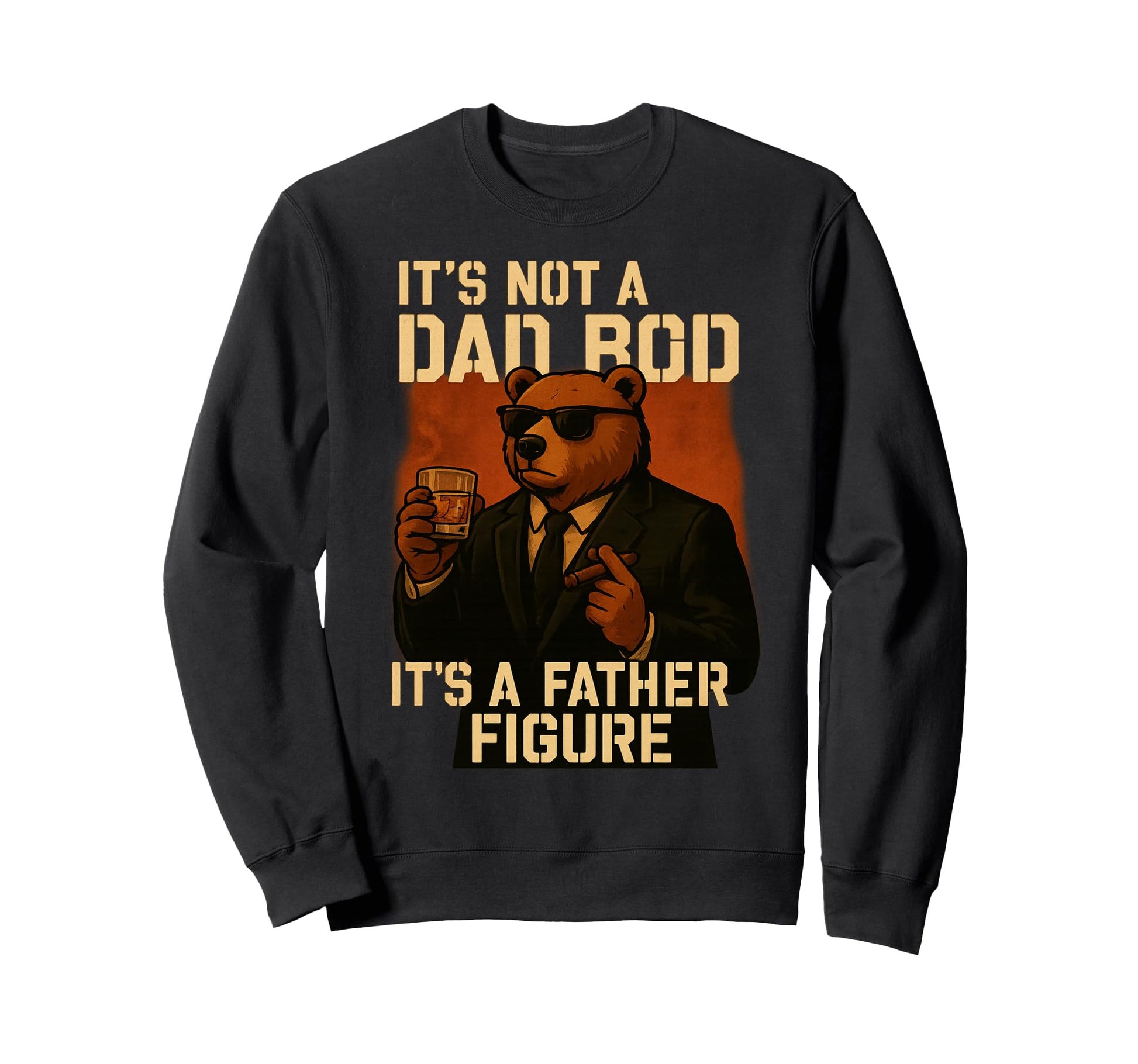 Its Not Dad Bod Its Father Figure Sweatshirt - Streetwear Style Unisex - T-Shirt, Sweatshirt, Hoodie