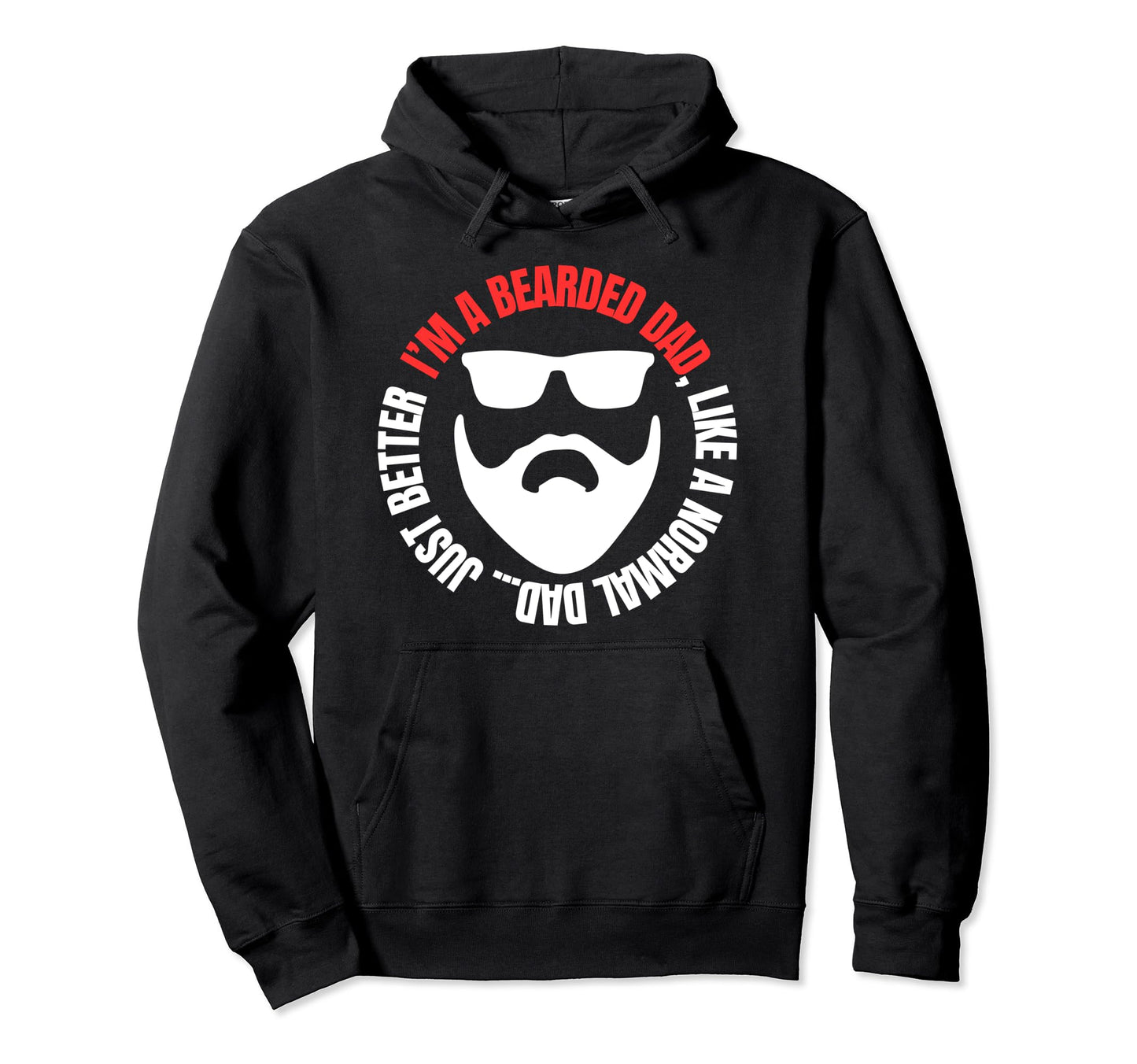 Im Bearded Dad Like Normal Dad Just Hoodie - Fun Novelty Design Unisex - T-Shirt, Sweatshirt, Hoodie