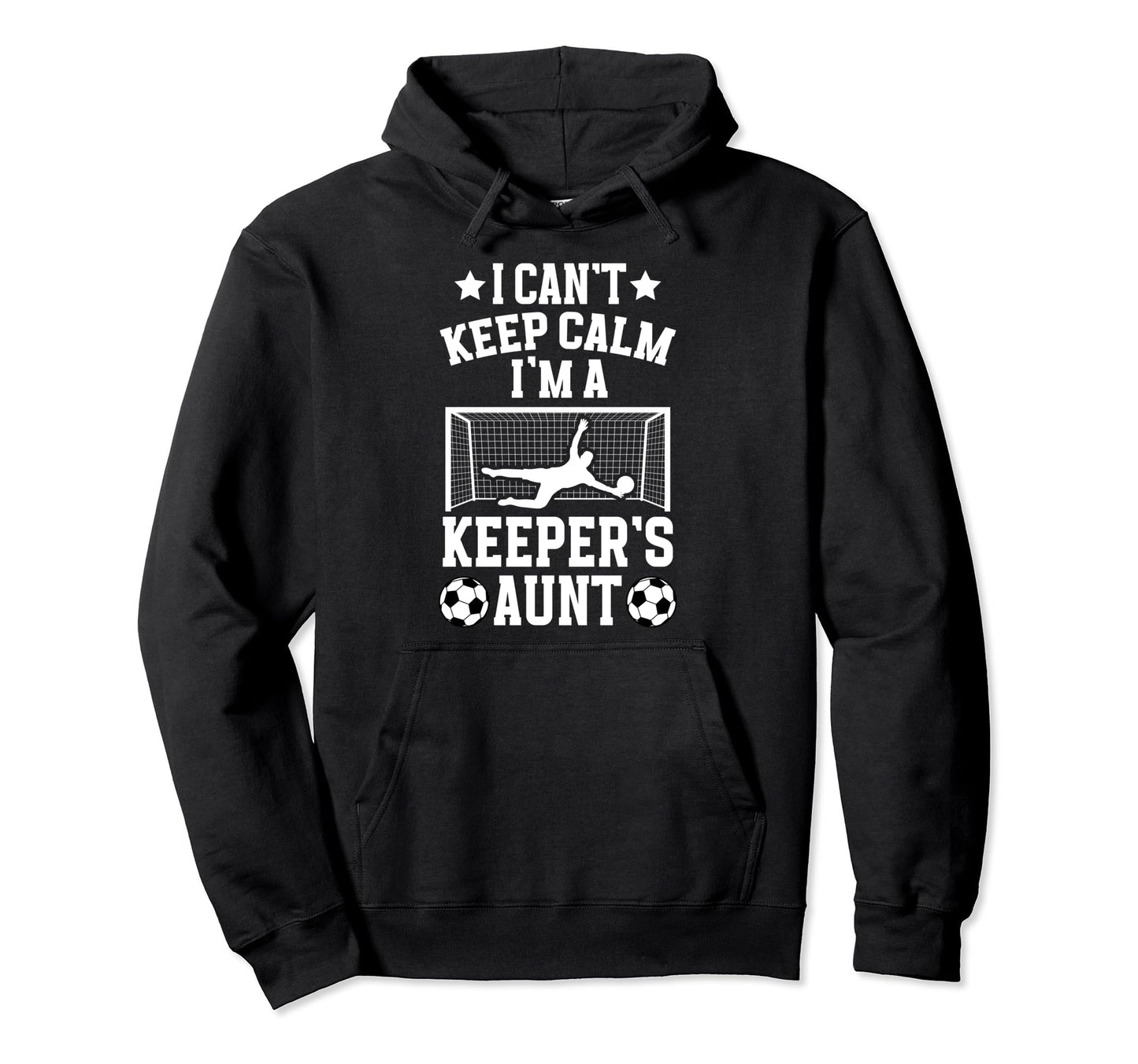 Im Soccer Keeper Aunt Soccer Goalie Aunt Hoodie - Streetwear Style Unisex - T-Shirt, Sweatshirt, Hoodie