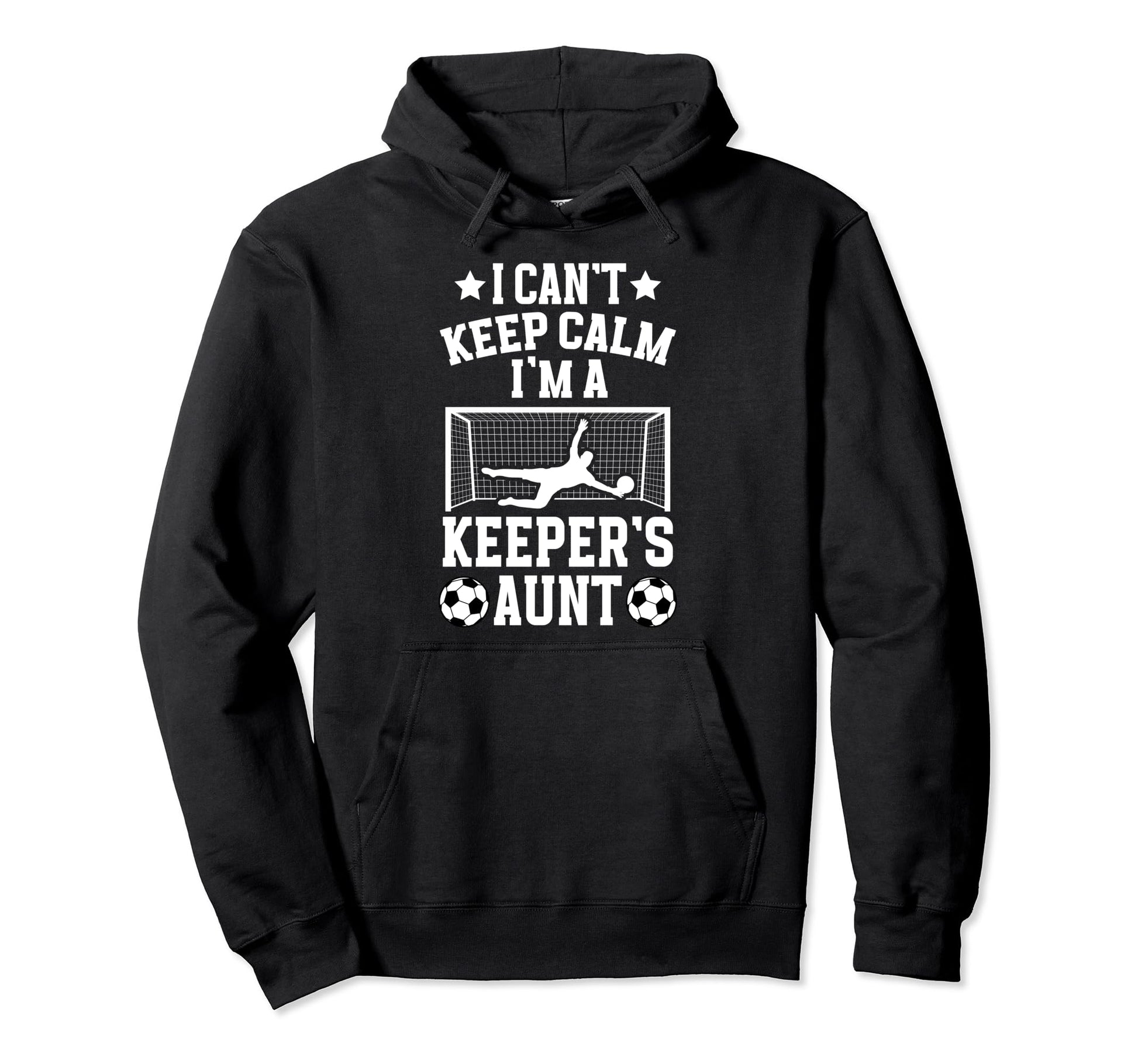Im Soccer Keeper Aunt Soccer Goalie Aunt Hoodie - Streetwear Style Unisex - T-Shirt, Sweatshirt, Hoodie
