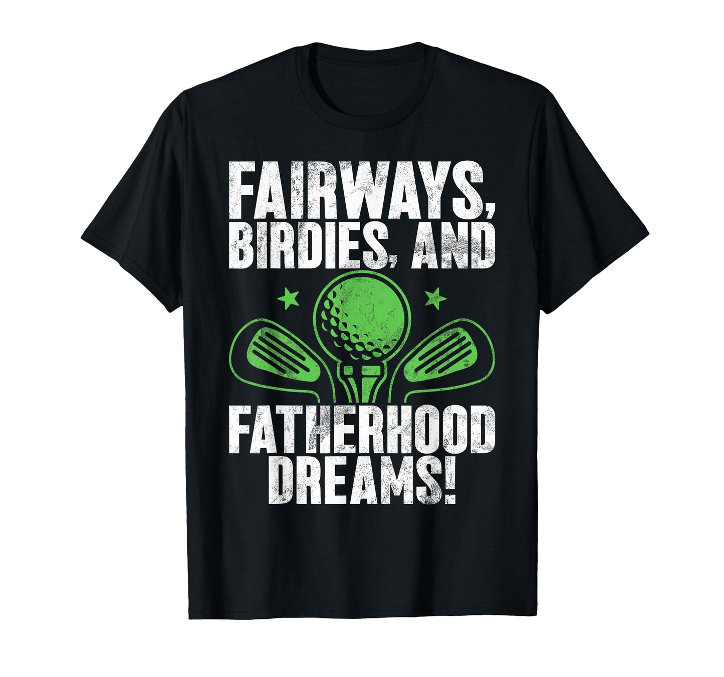 Fairways Birdies And Fatherhood Dreams T-Shirt - Custom Art Print Unisex - T-Shirt, Sweatshirt, Hoodie