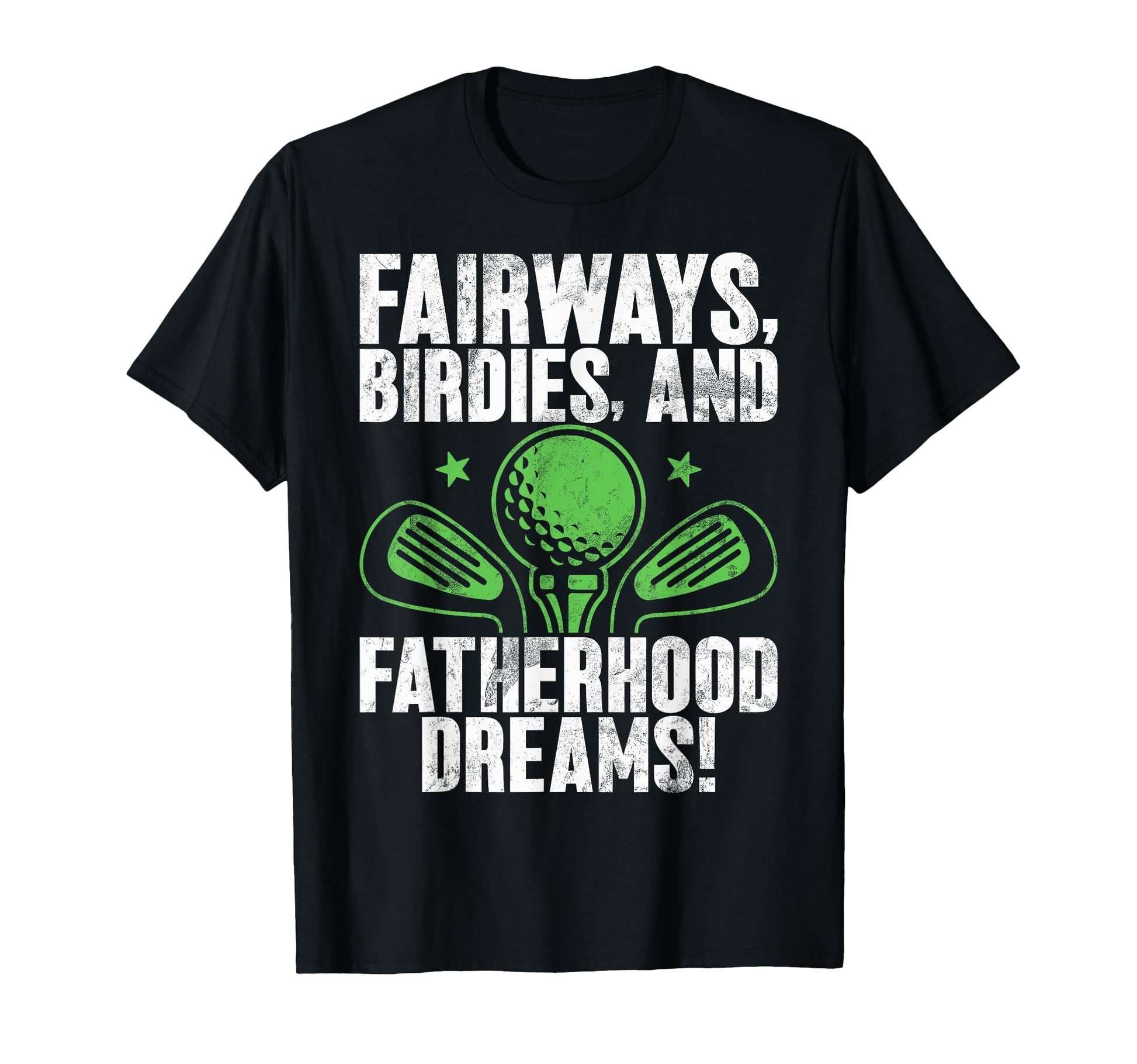 Fairways Birdies And Fatherhood Dreams T-Shirt - Custom Art Print Unisex - T-Shirt, Sweatshirt, Hoodie