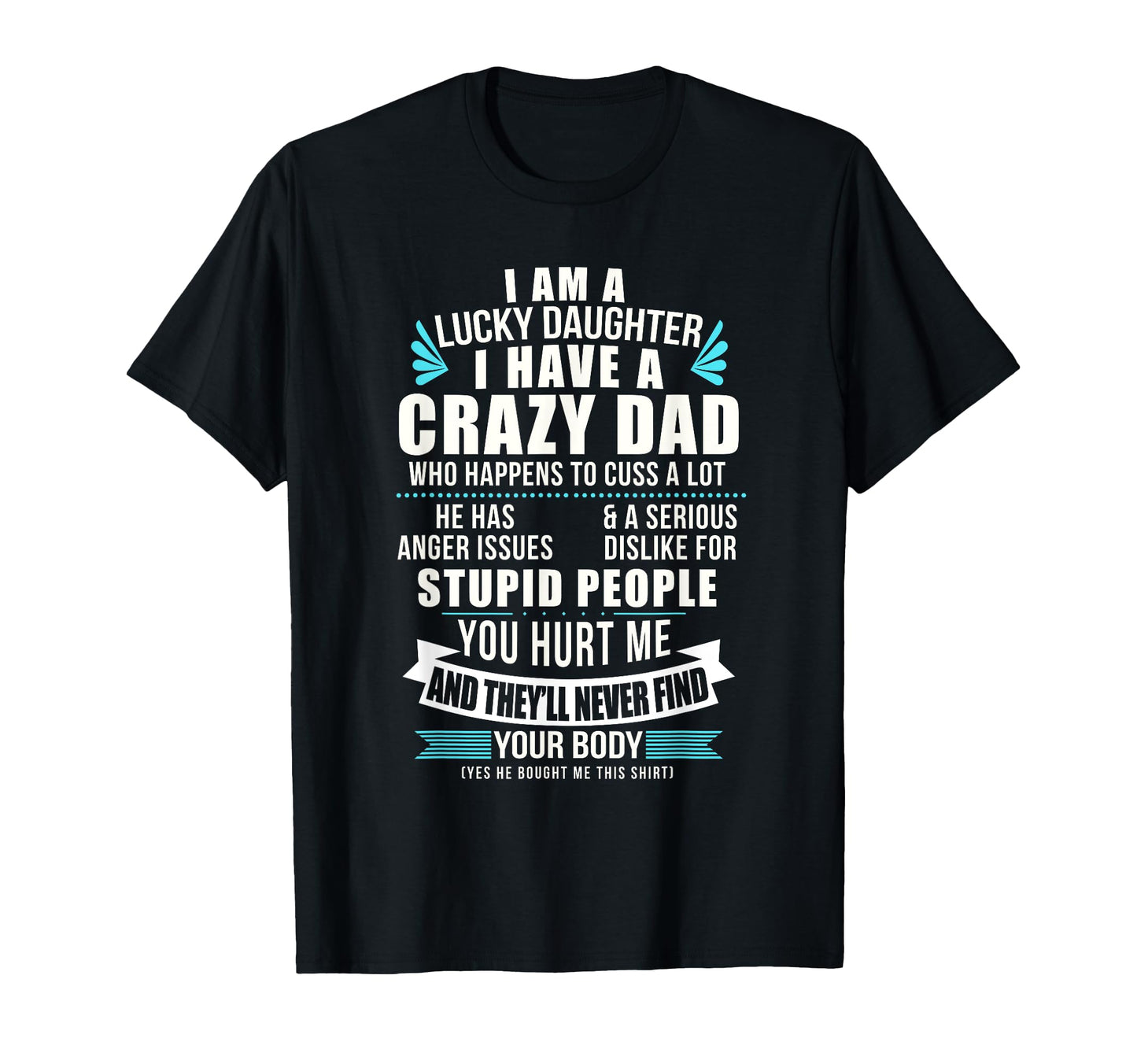 Lucky Daughter I Have Crazy Dad Who T-Shirt - Novelty Apparel for Adults - T-Shirt, Sweatshirt, Hoodie